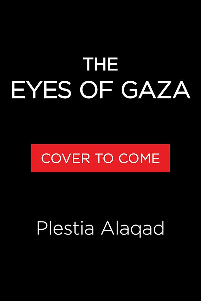 The Eyes of Gaza by Plestia Alaqad
