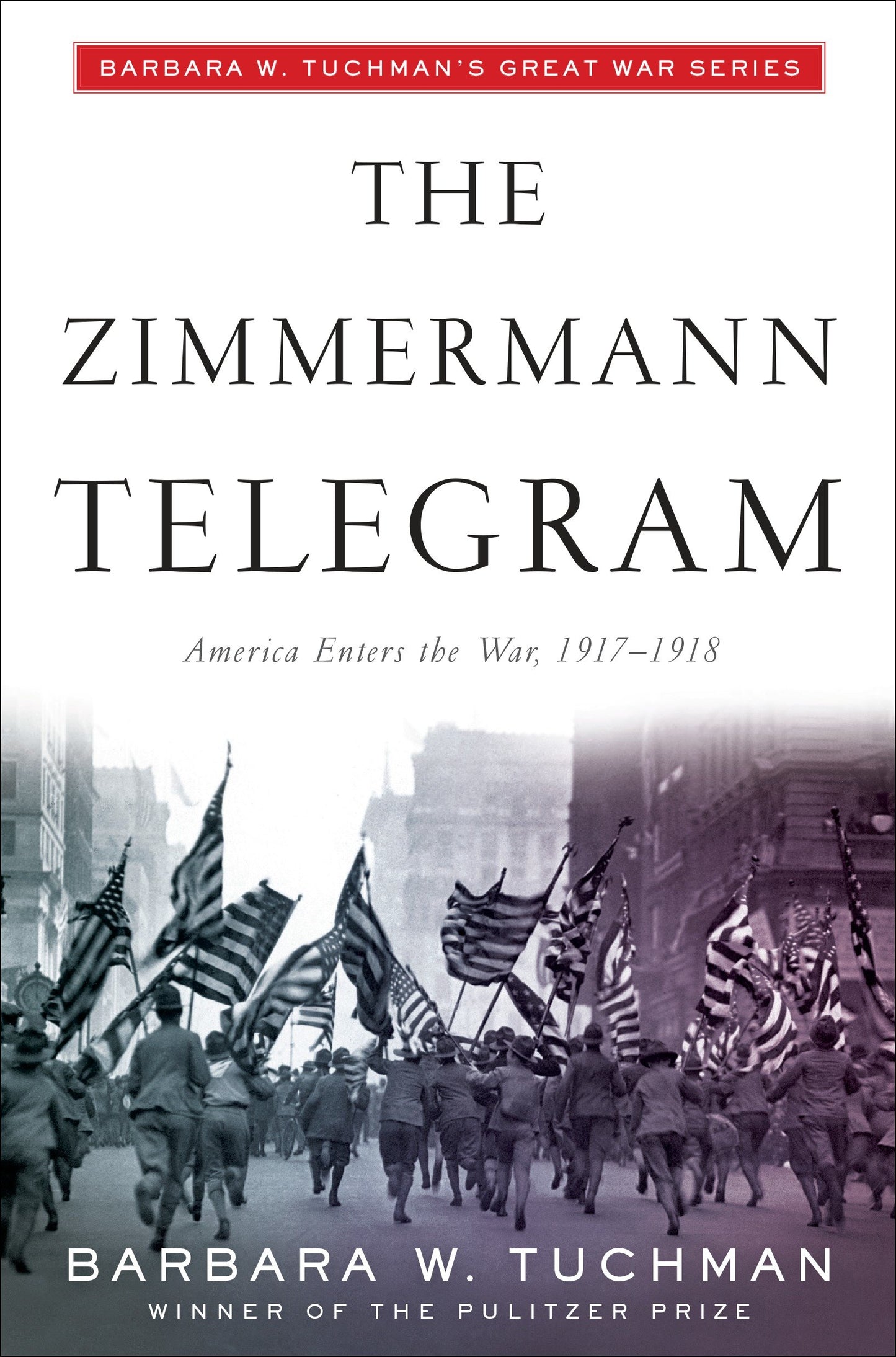 The Zimmermann Telegram - America Enters the War, 1917-1918; Barbara W. Tuchman's Great War Series