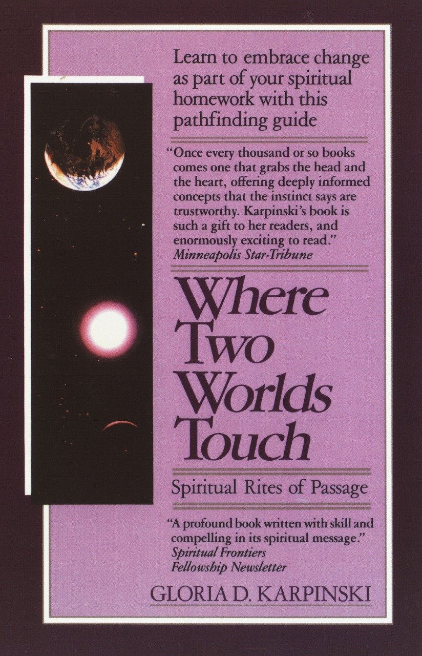 Where Two Worlds Touch: Spiritual Rites of Passage - Learn to Embrace Change as Part of Your Spiritual Homework with this PathfindingGuide