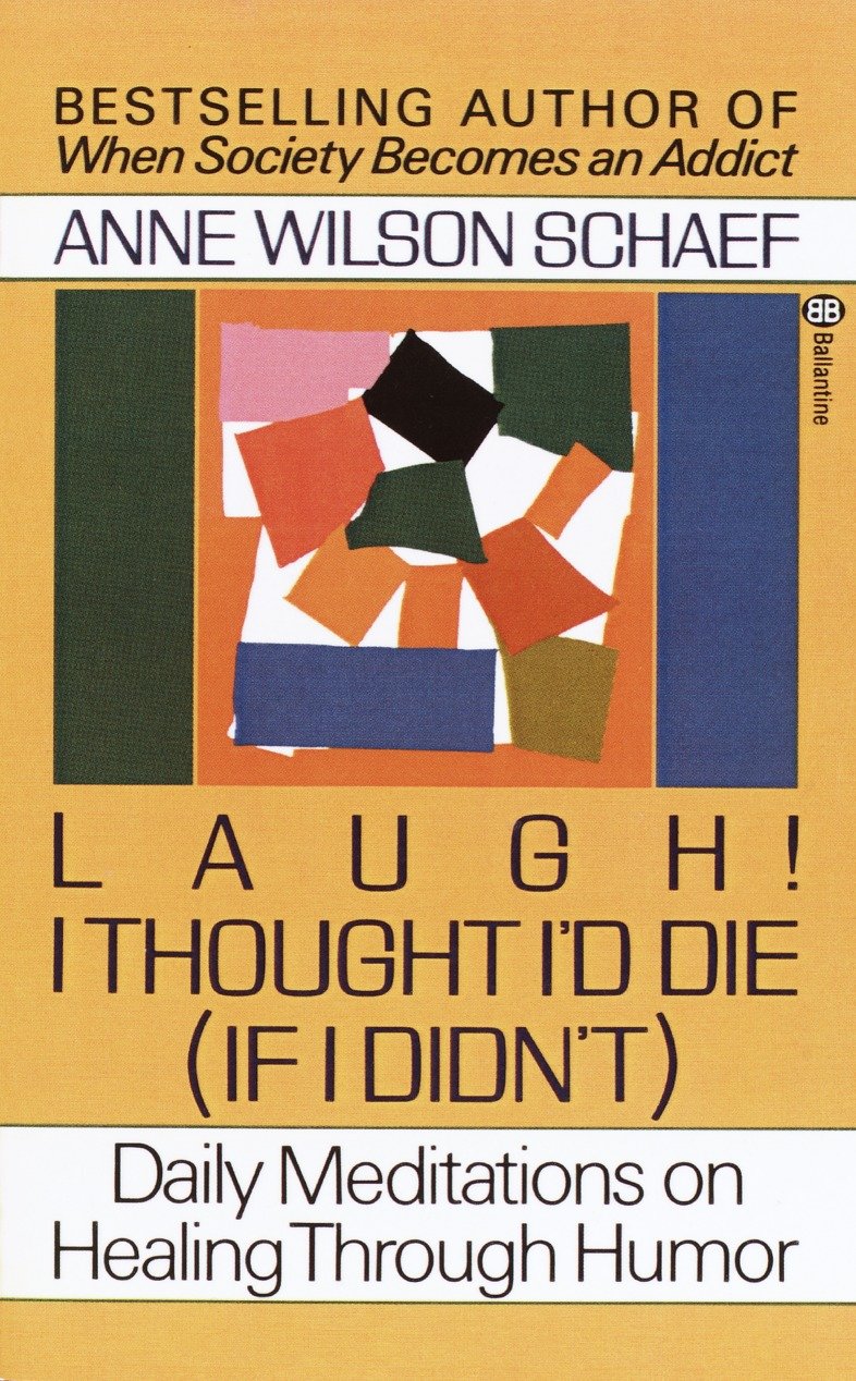 Laugh! I Thought I'd Die (If I Didn't) - Daily Meditations on Healing through Humor
