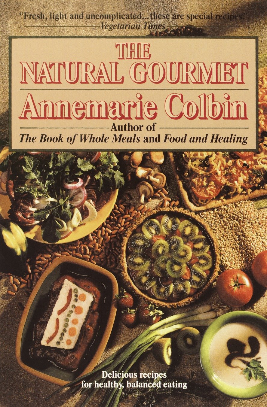 The Natural Gourmet - Delicious Recipes for Healthy, Balanced Eating: A Cookbook
