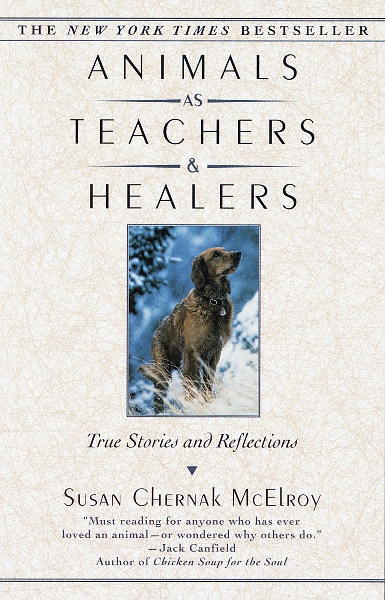 Animals as Teachers and Healers - True Stories and Reflections