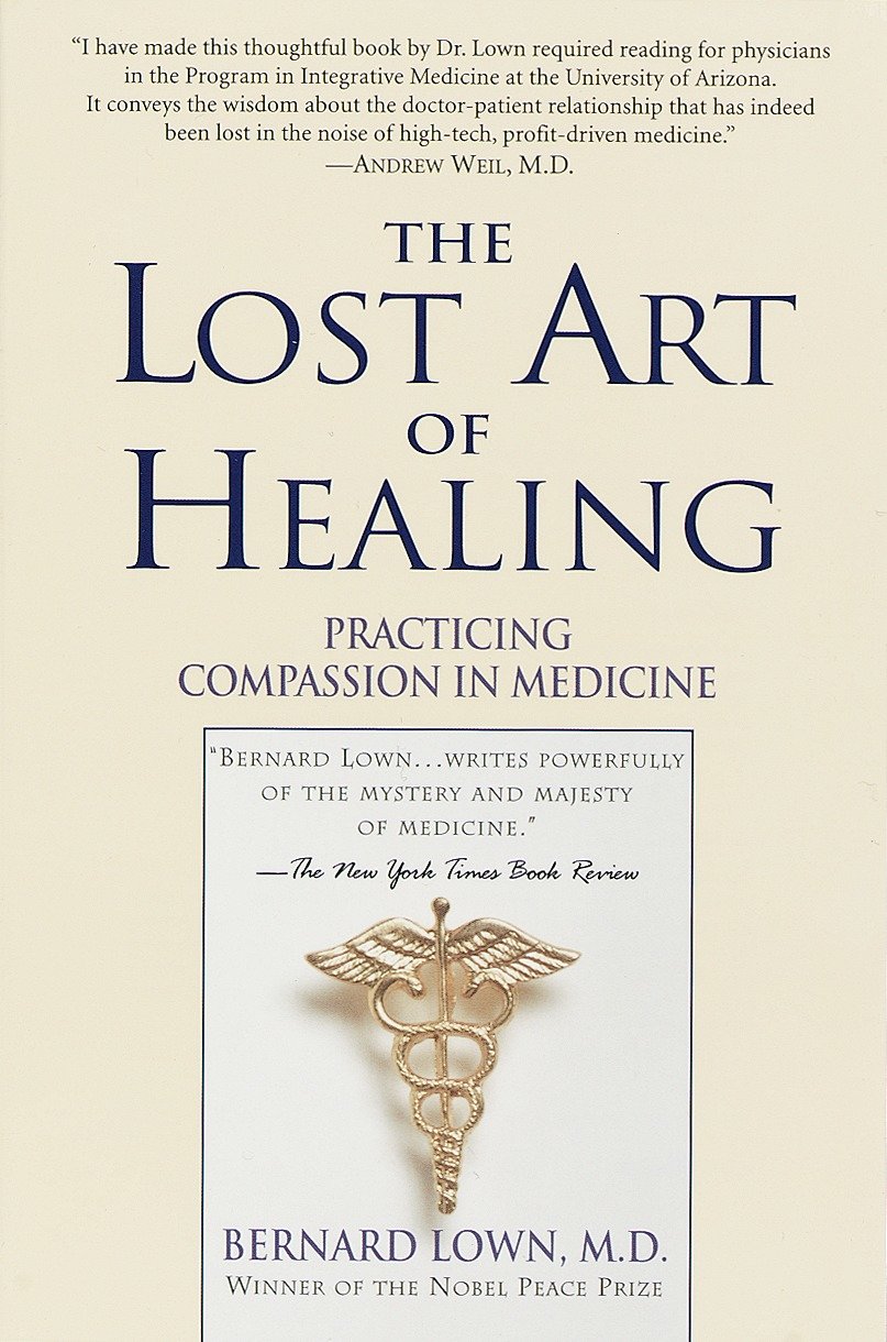 The Lost Art of Healing - Practicing Compassion in Medicine