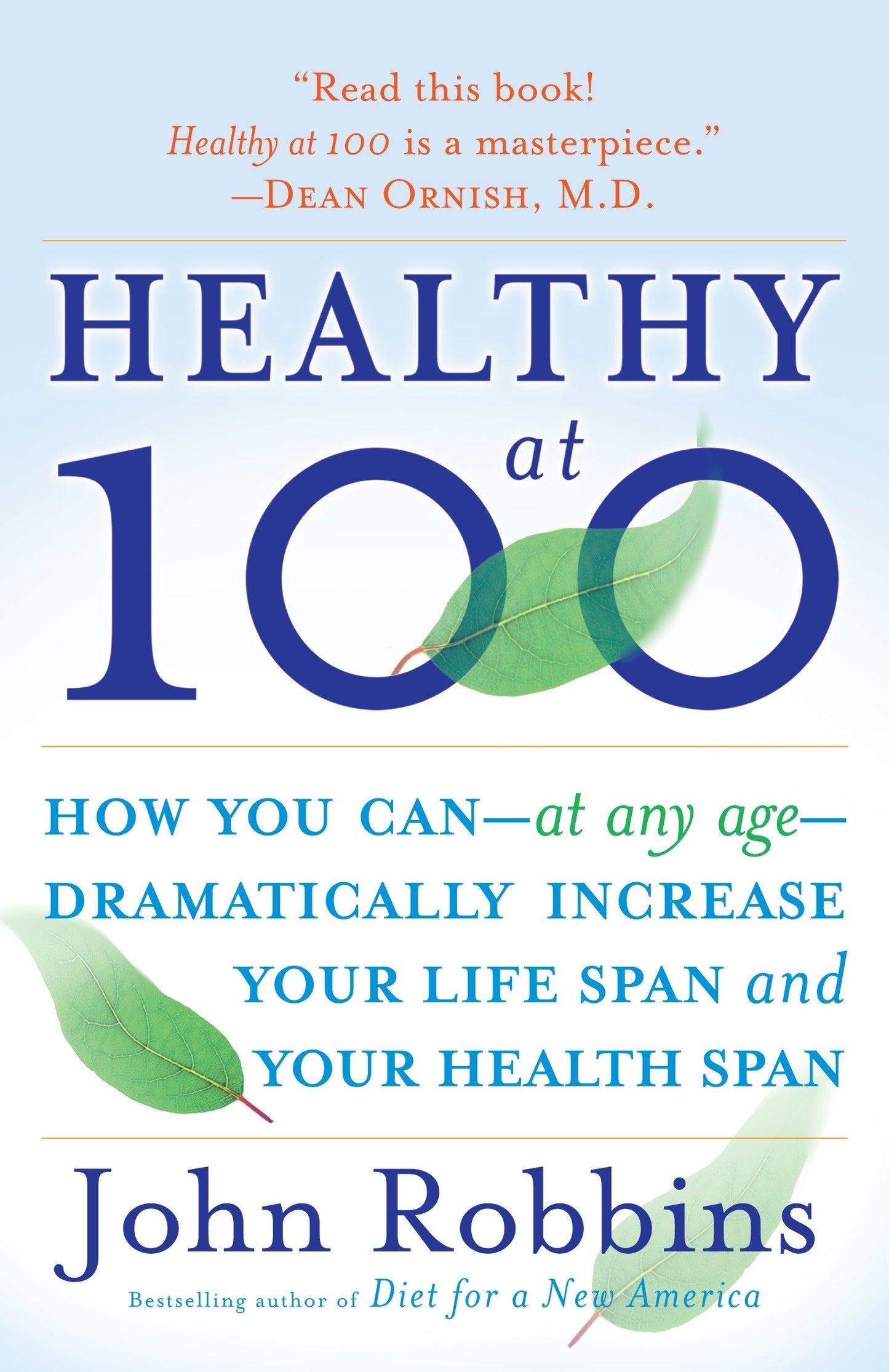 Healthy at 100 - How you can--at any age-- dramatically increase your life span and your health span