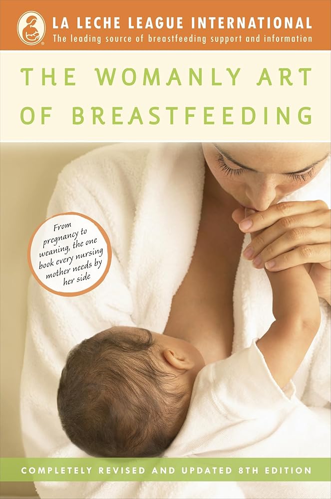 The Womanly Art of Breastfeeding: Completely Revised and Updated 8th Edition by Diane Wiessinger, Diana West, Teresa Pitman