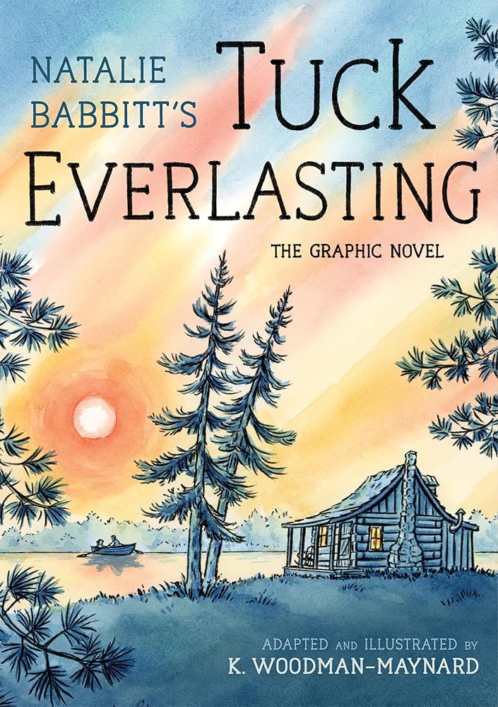 Tuck Everlasting: The Graphic Novel by K. Woodman-Maynard, Natalie Babbitt