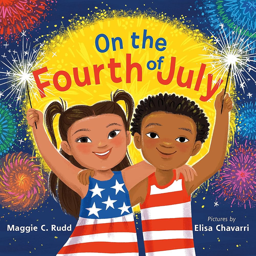 On the Fourth of July: A Sparkly Picture Book About Independence Day by Maggie C. Rudd, Elisa Chavarri