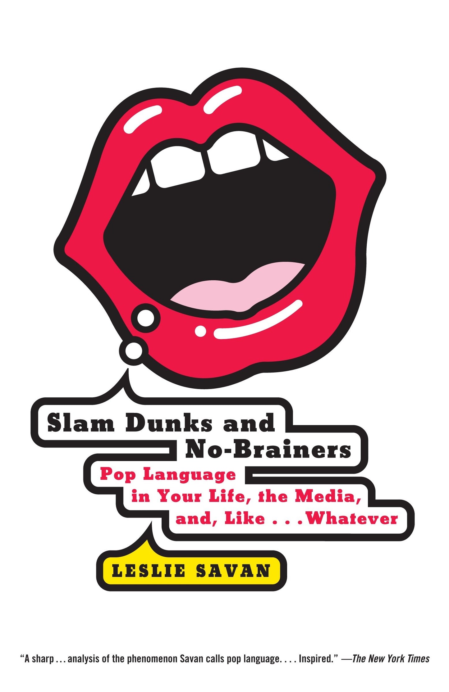 Slam Dunks and No-Brainers - Pop Language in Your Life, the Media, and Like . . . Whatever