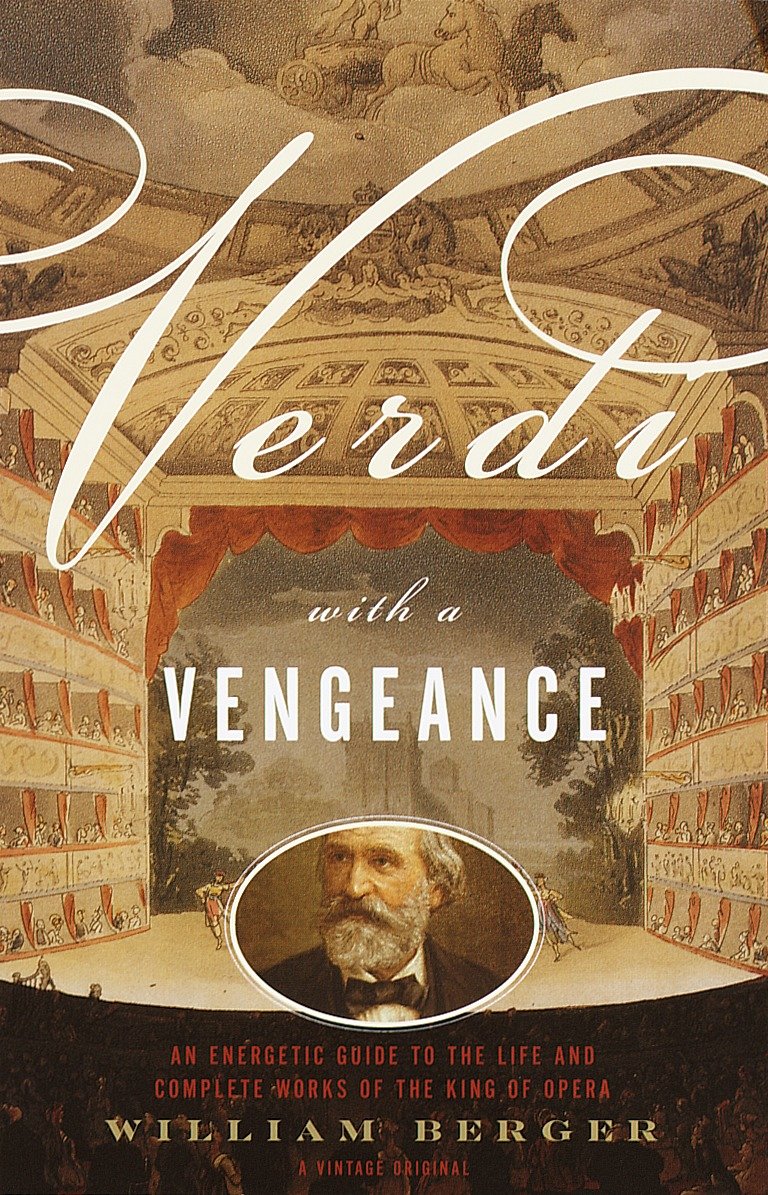 Verdi With a Vengeance - An Energetic Guide to the Life and Complete Works of the King of Opera