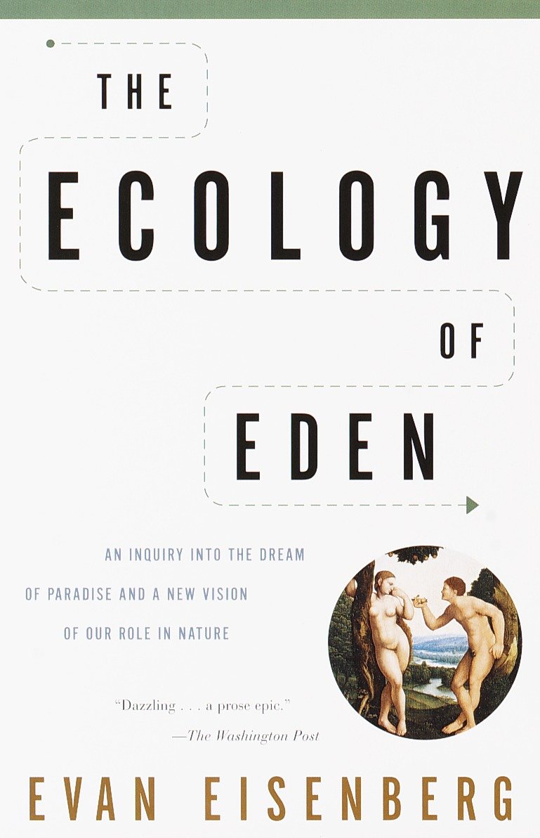 The Ecology of Eden - An Inquiry into the Dream of Paradise and a New Vision of Our Role in Nature
