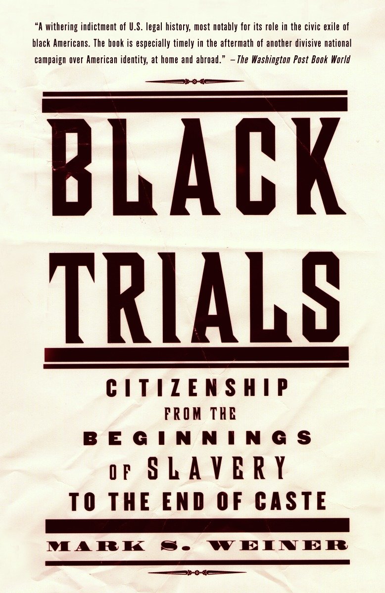 Black Trials - Citizenship from the Beginnings of Slavery to the End of Caste