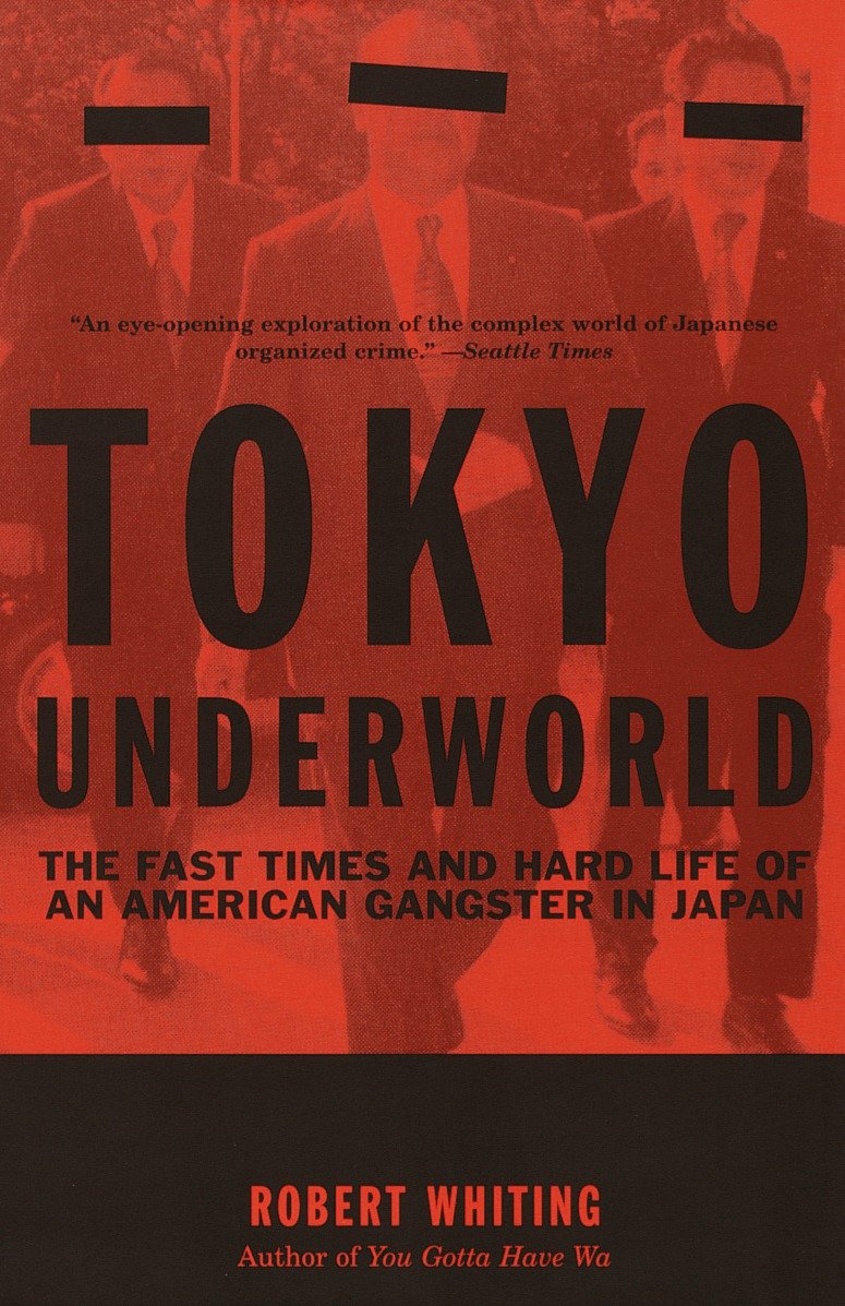 Tokyo Underworld - The Fast Times and Hard Life of an American Gangster in Japan (Vintage Departures)