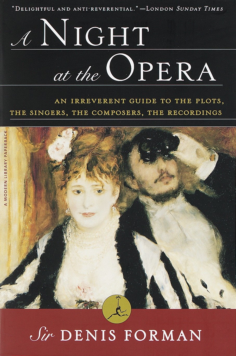 A Night at the Opera - An Irreverent Guide to The Plots, The Singers, The Composers, The Recordings