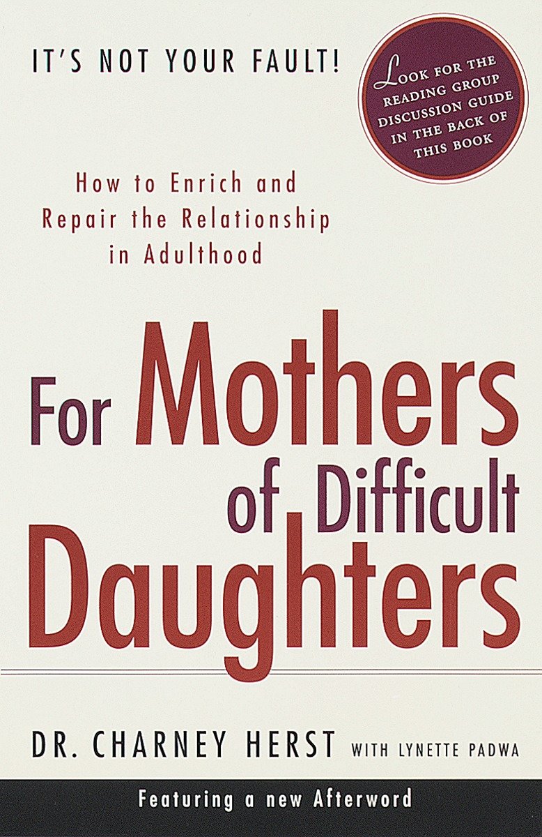 For Mothers of Difficult Daughters - How to Enrich and Repair the Relationship in Adulthood