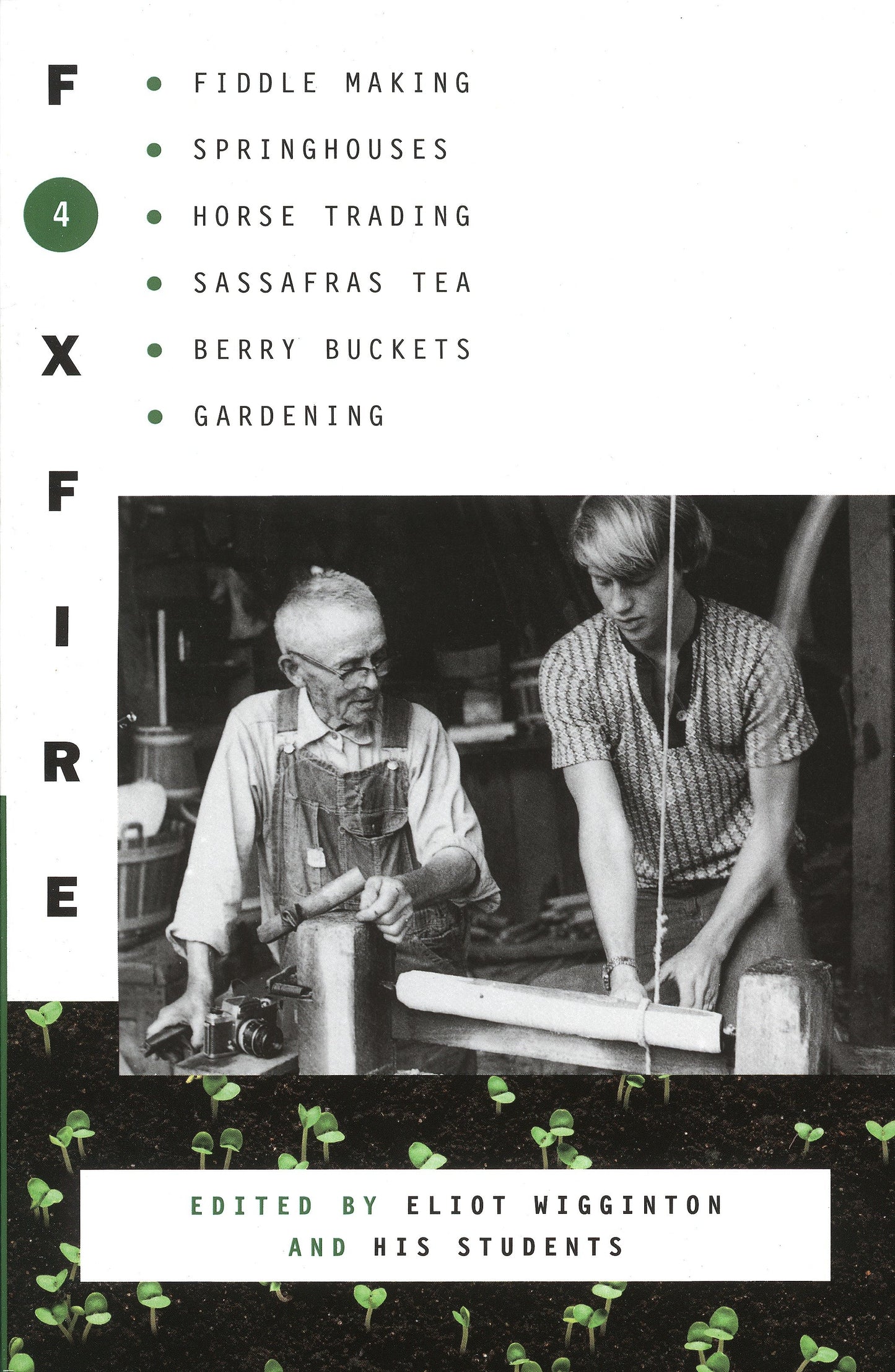 Foxfire 4 - Fiddle Making, Spring Houses, Horse Trading, Sassafras Tea, Berry Buckets, Gardening (Foxfire Series) (Book:4)