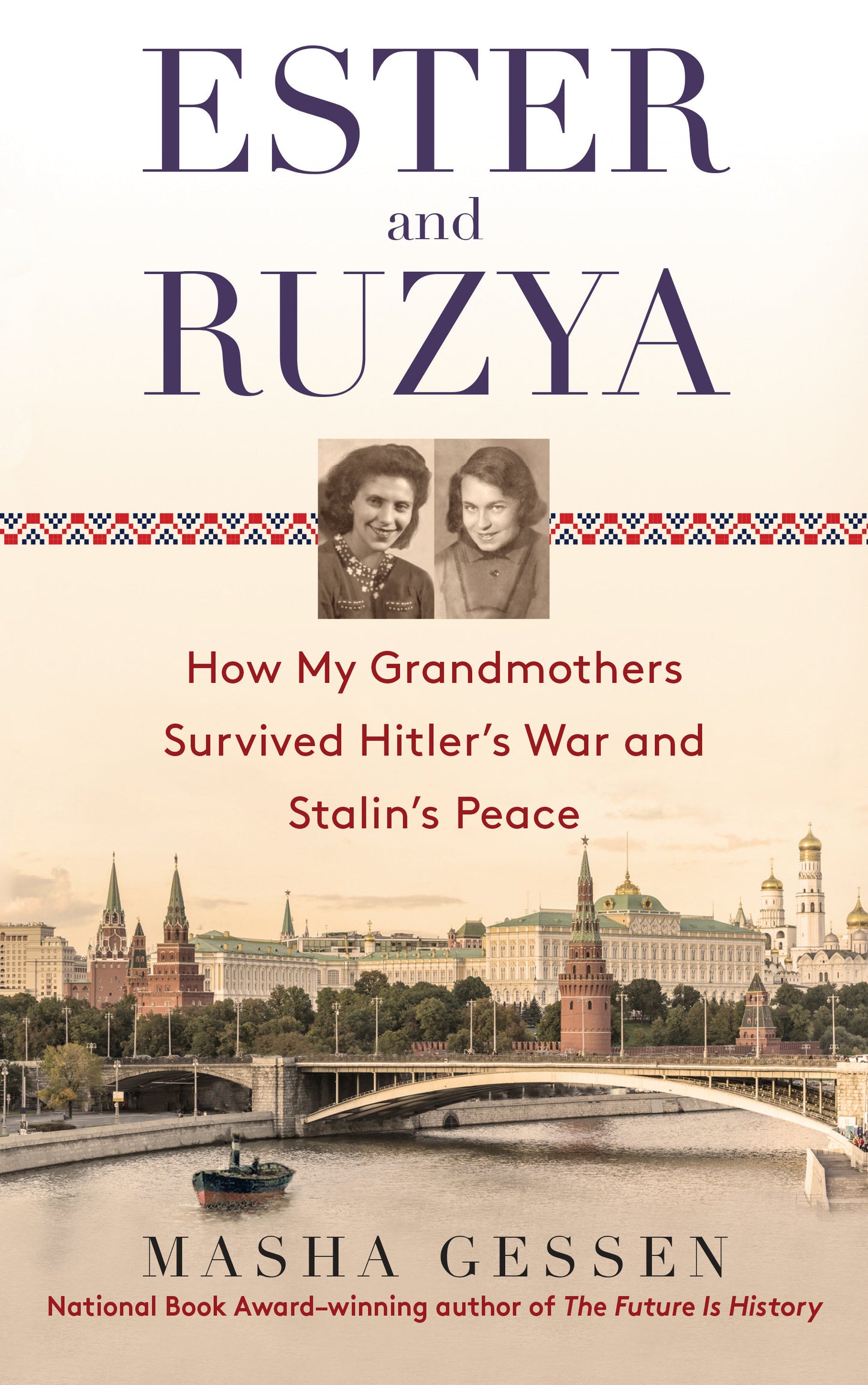 Ester and Ruzya - How My Grandmothers Survived Hitler's War and Stalin's Peace