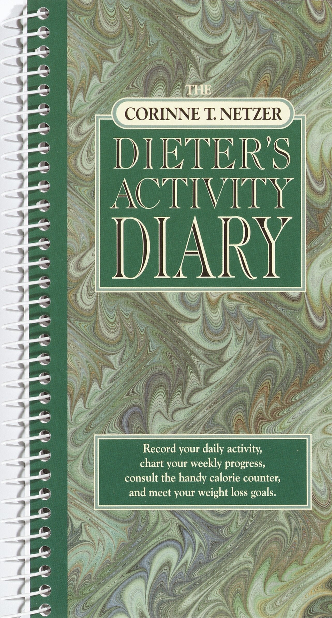 The Corinne T. Netzer Dieter's Activity Diary - Record Your Daily Activity, Chart Your Weekly Progress, Consult the Handy Calorie Counter, and Meet Your Weight Loss Goals
