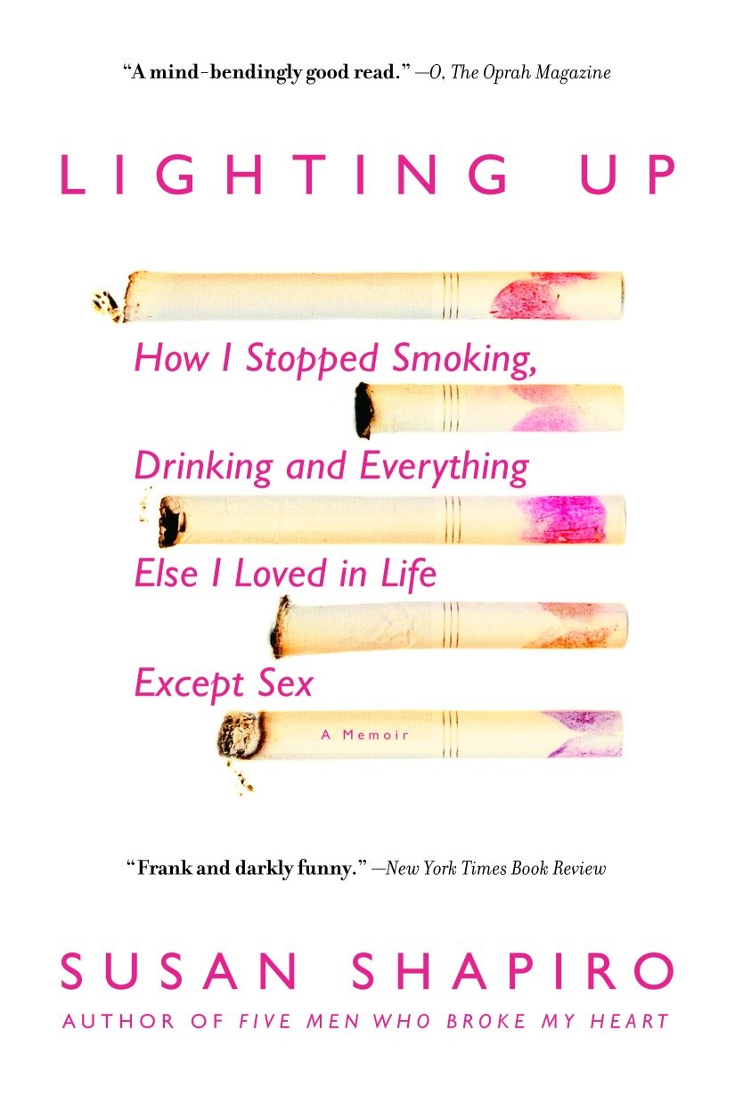 Lighting Up - How I Stopped Smoking, Drinking, and Everything Else I Loved in Life Except Sex