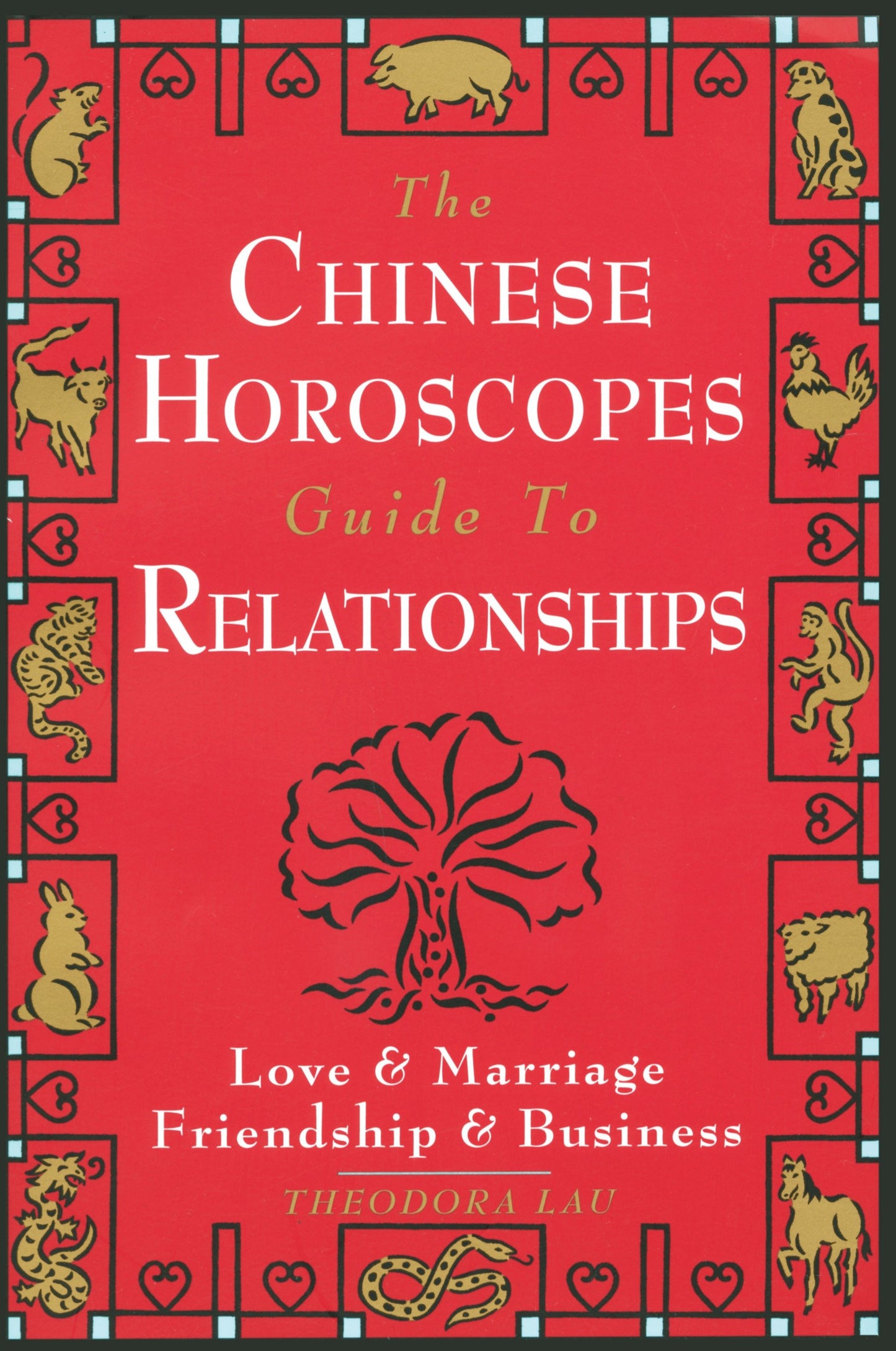 The Chinese Horoscopes Guide to Relationships - Love and Marriage, Friendship and Business