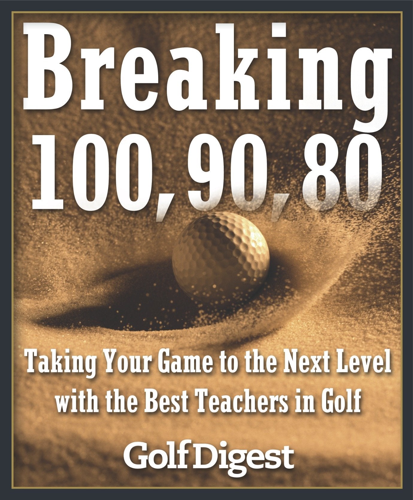 Breaking 100, 90, 80 - Taking Your Game to the Next Level with the Best Teachers in Golf