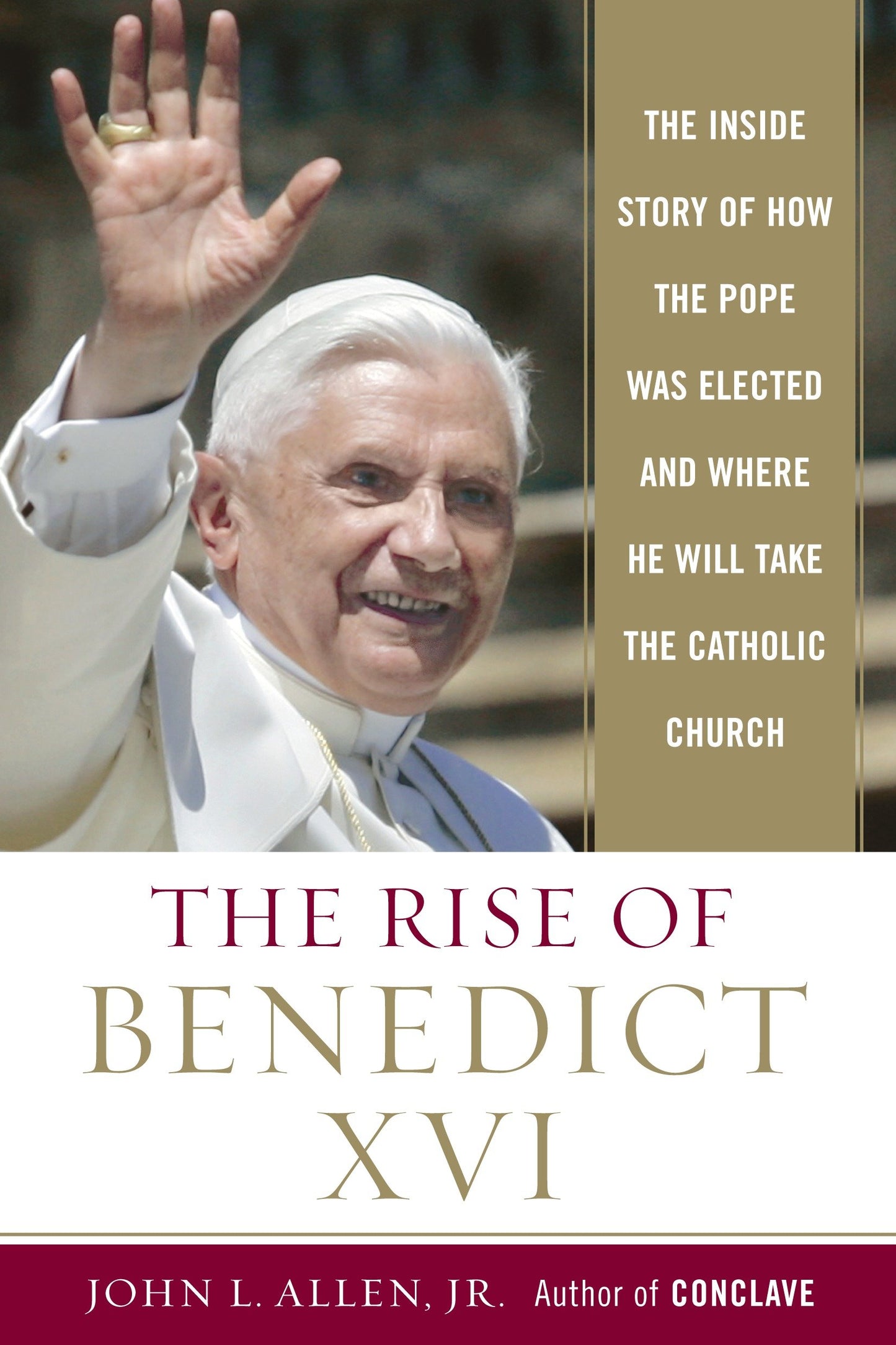The Rise of Benedict XVI - The Inside Story of How the Pope was Elected and Where He Will Take the CatholicChurch