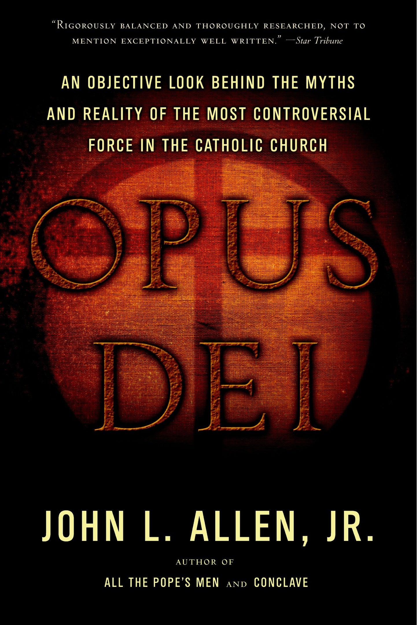Opus Dei - An Objective Look Behind the Myths and Reality of the Most Controversial Force in the Catholic Church
