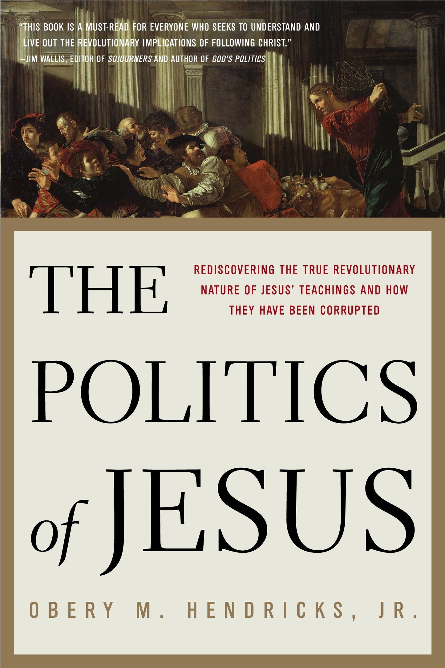 The Politics of Jesus - Rediscovering the True Revolutionary Nature of Jesus' Teachings and How They Have Been Corrupted