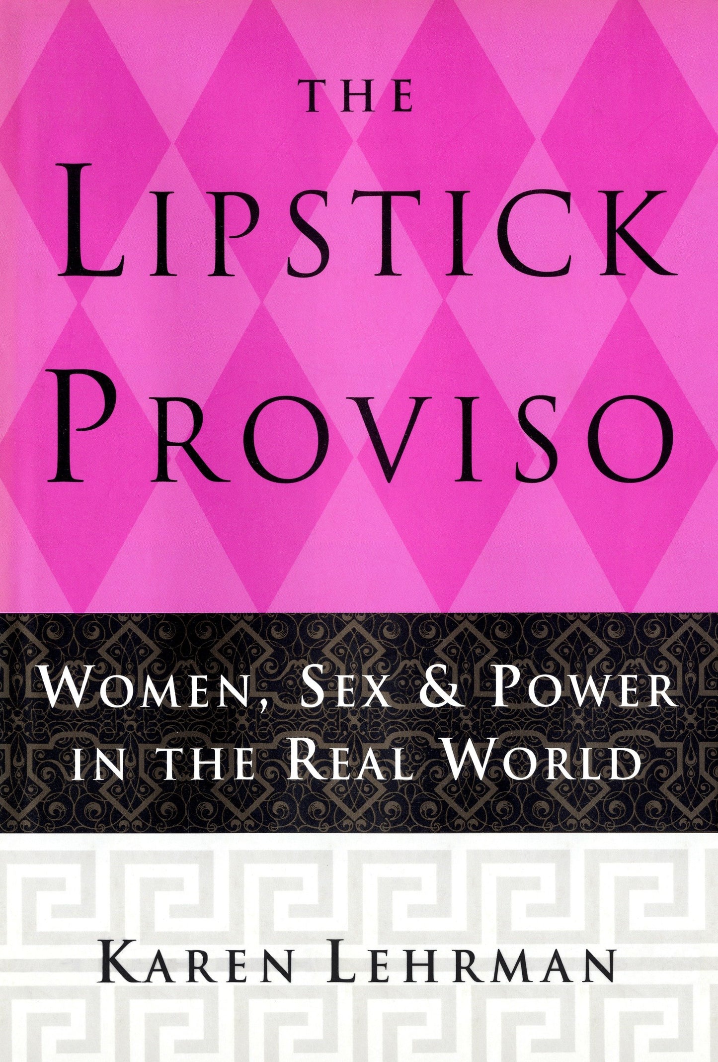 The Lipstick Proviso - Women, Sex, and Power in the Real World