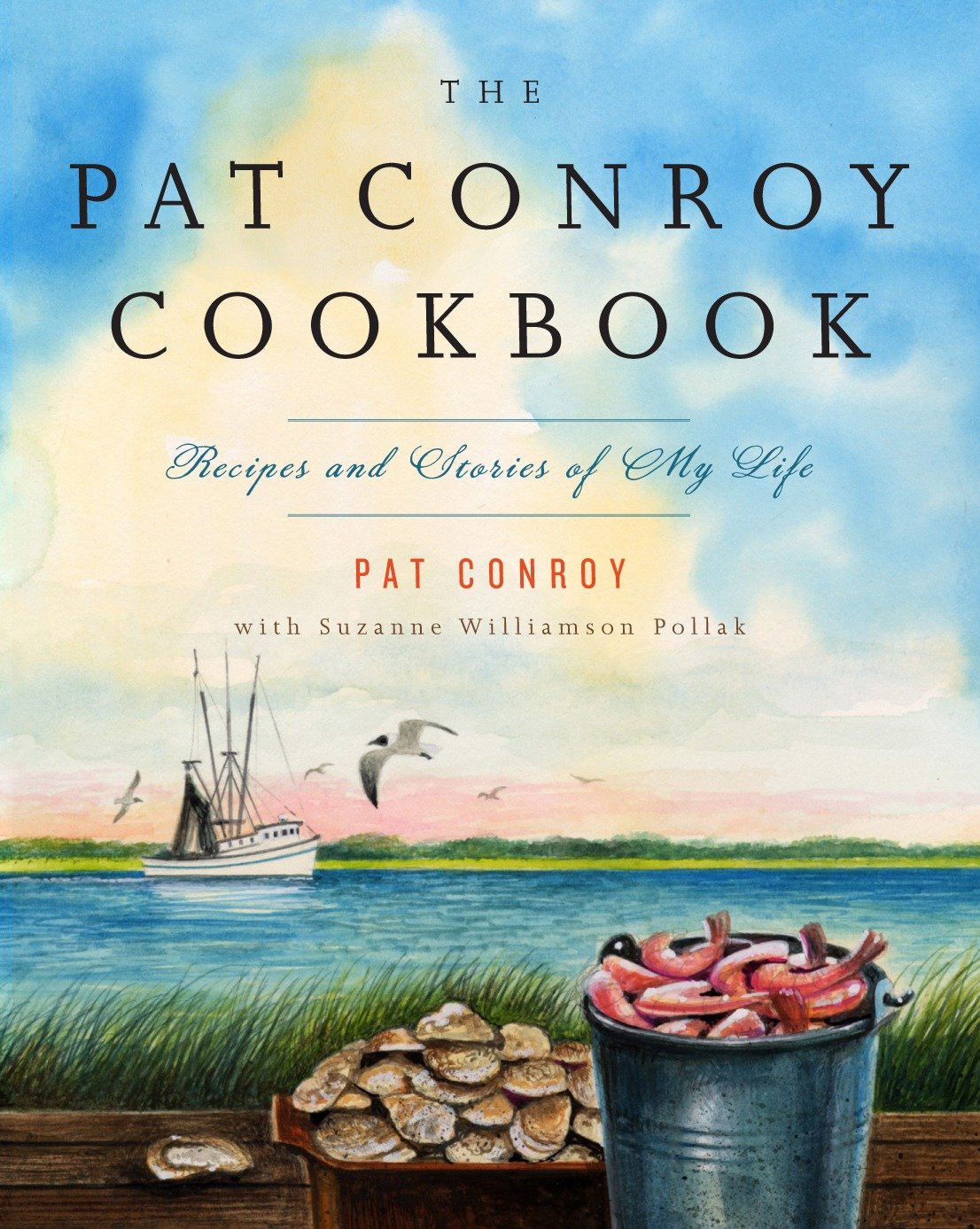 The Pat Conroy Cookbook - Recipes and Stories of My Life
