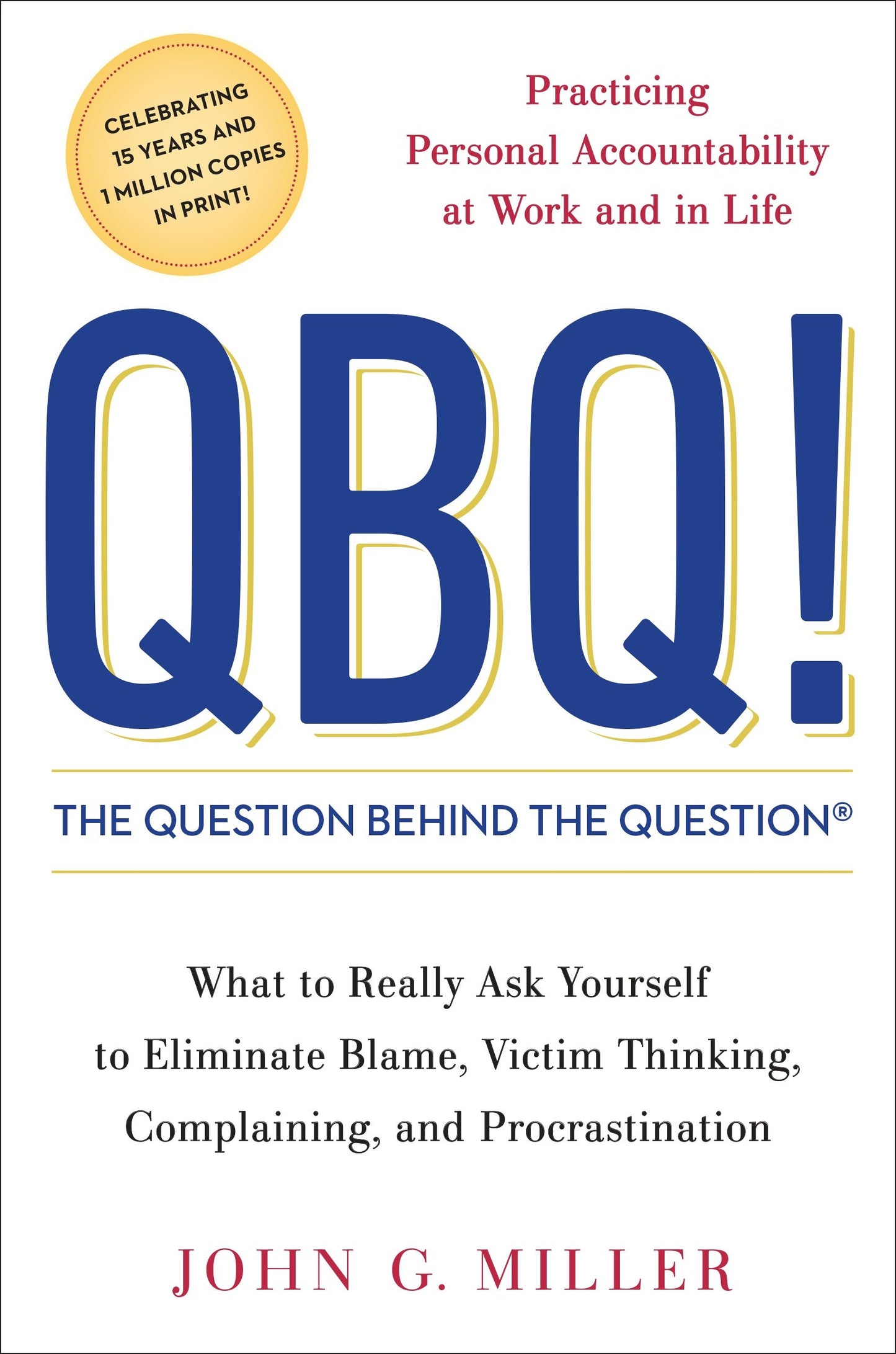 QBQ! The Question Behind the Question - Practicing Personal Accountability at Work and in Life
