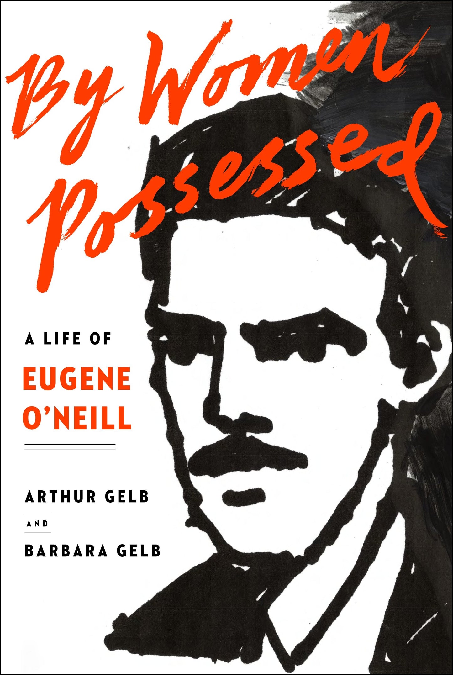 By Women Possessed - A Life of Eugene O'Neill