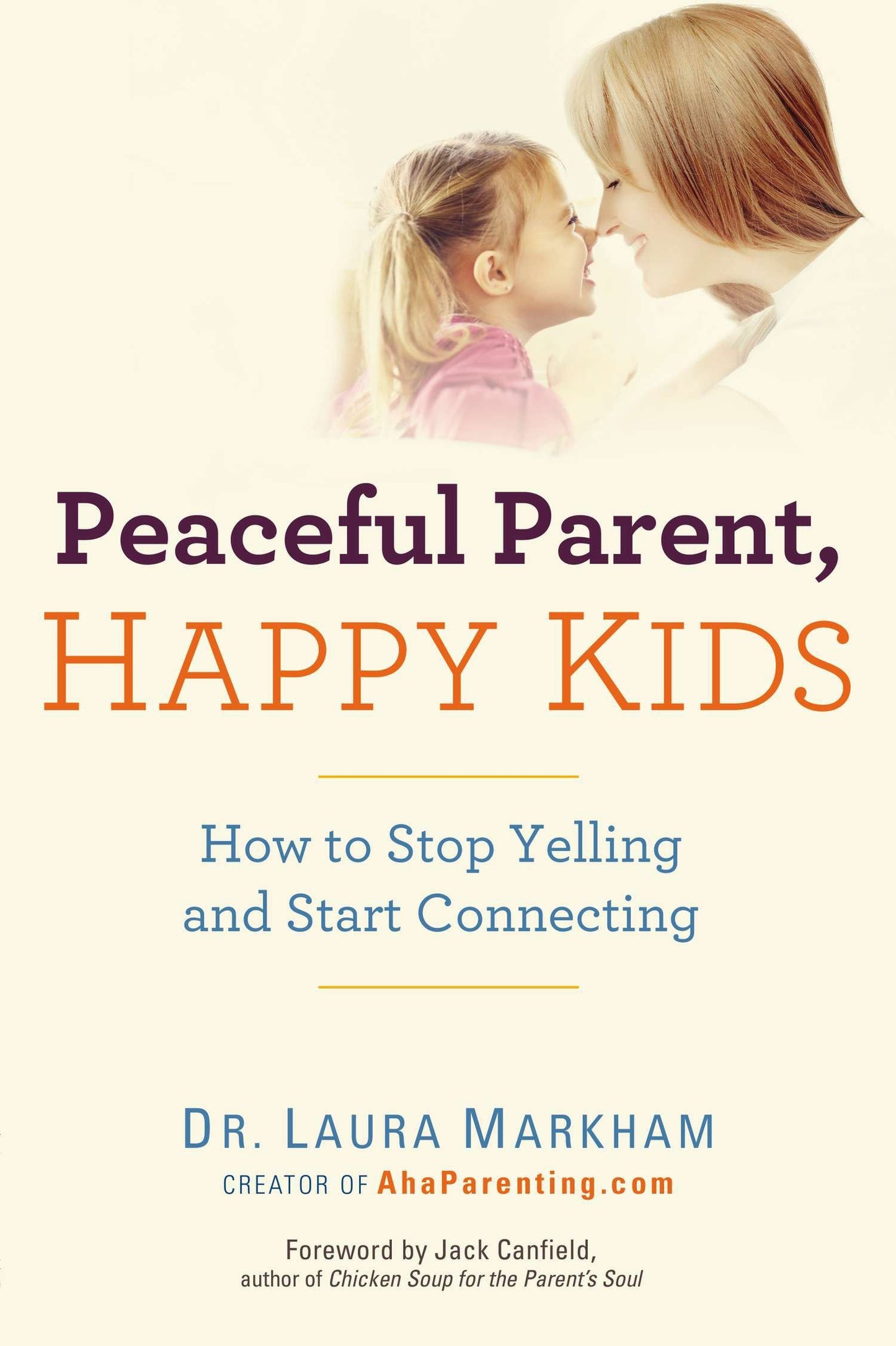 Peaceful Parent, Happy Kids - How to Stop Yelling and Start Connecting (The Peaceful Parent Series)