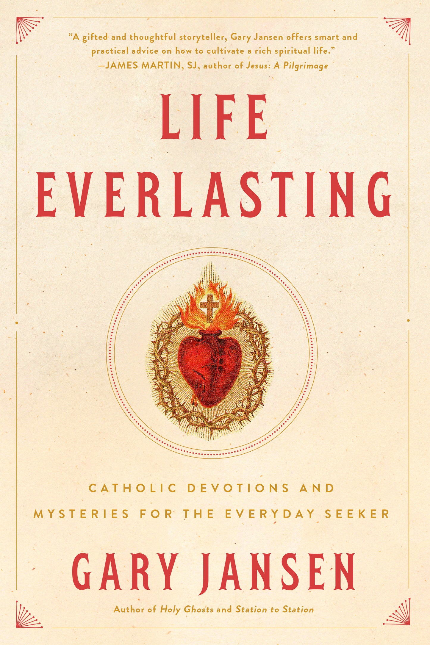 Life Everlasting - Catholic Devotions and Mysteries for the Everyday Seeker