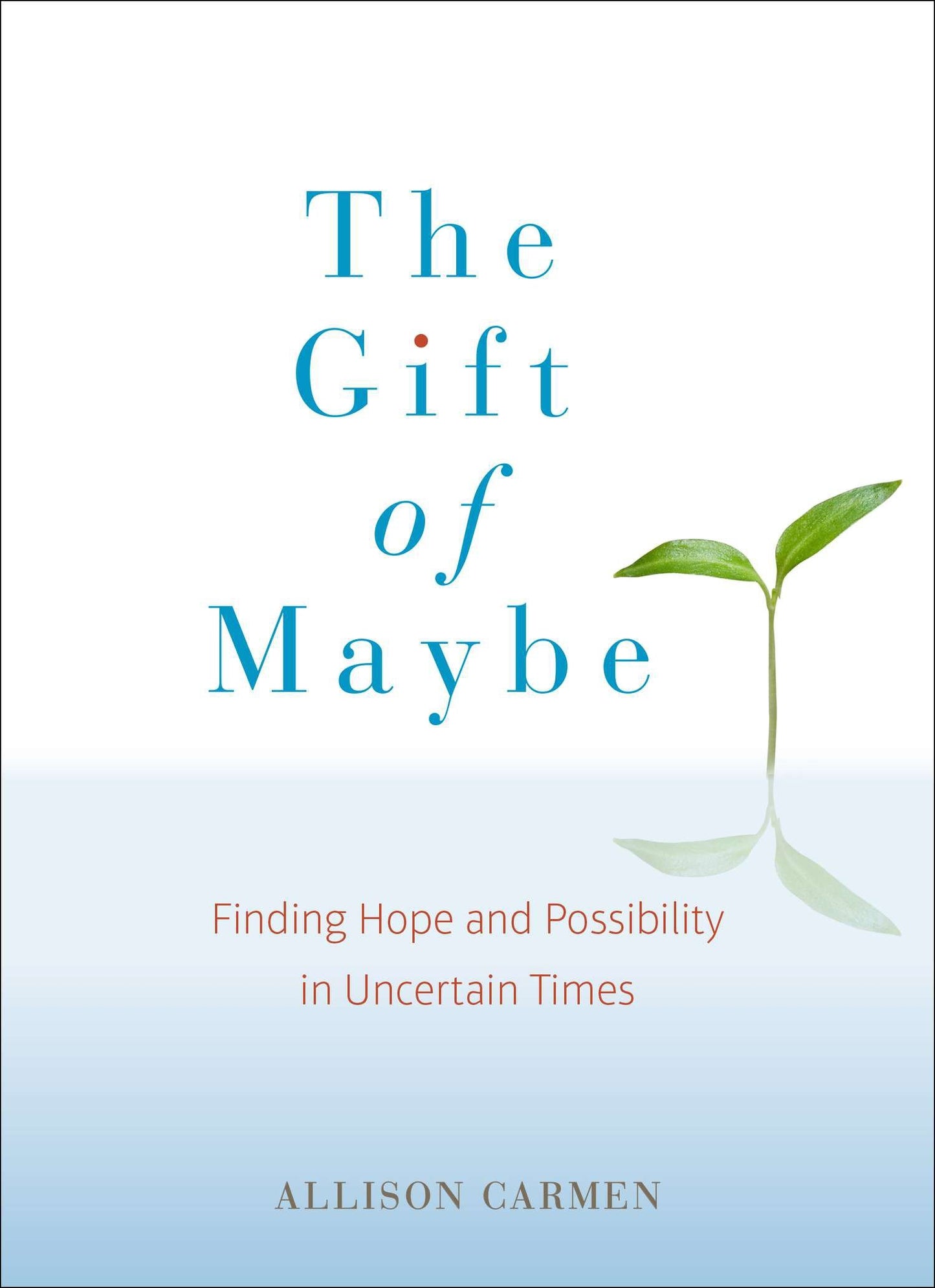The Gift of Maybe - Finding Hope and Possibility in Uncertain Times