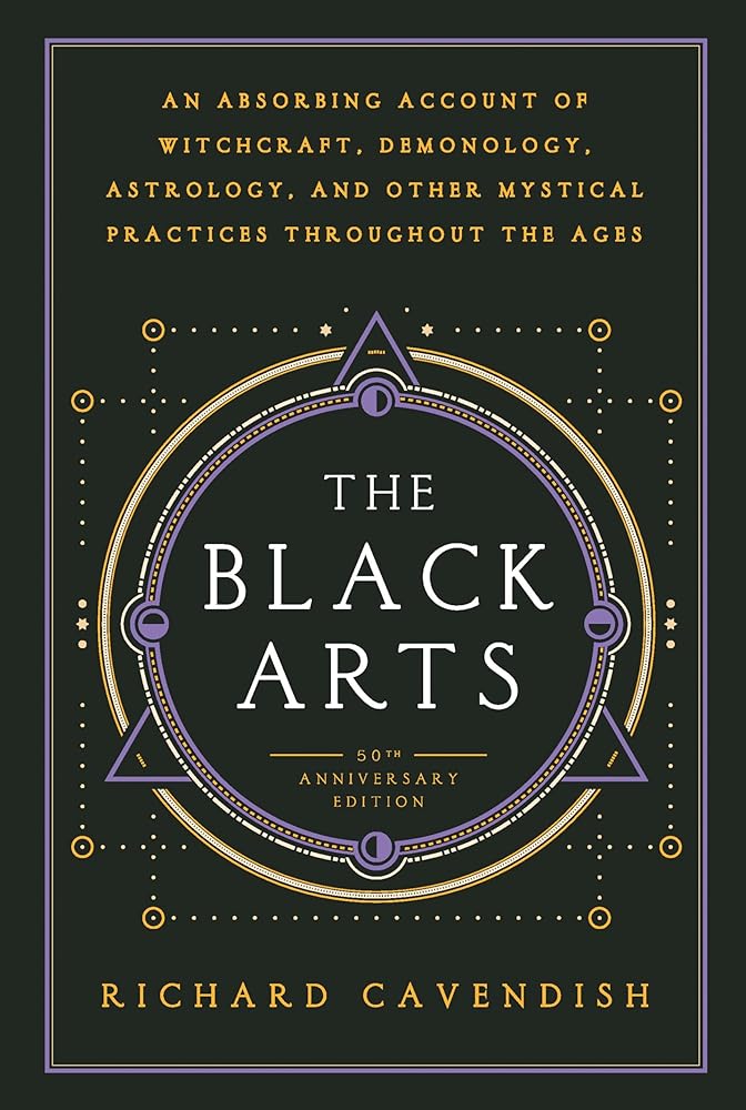 The Black Arts (50th Anniversary Edition): A Concise History of Witchcraft, Demonology, Astrology, Alchemy, and Other Mystical Practices Throughout the Ages by Richard Cavendish, Mitch Horowitz