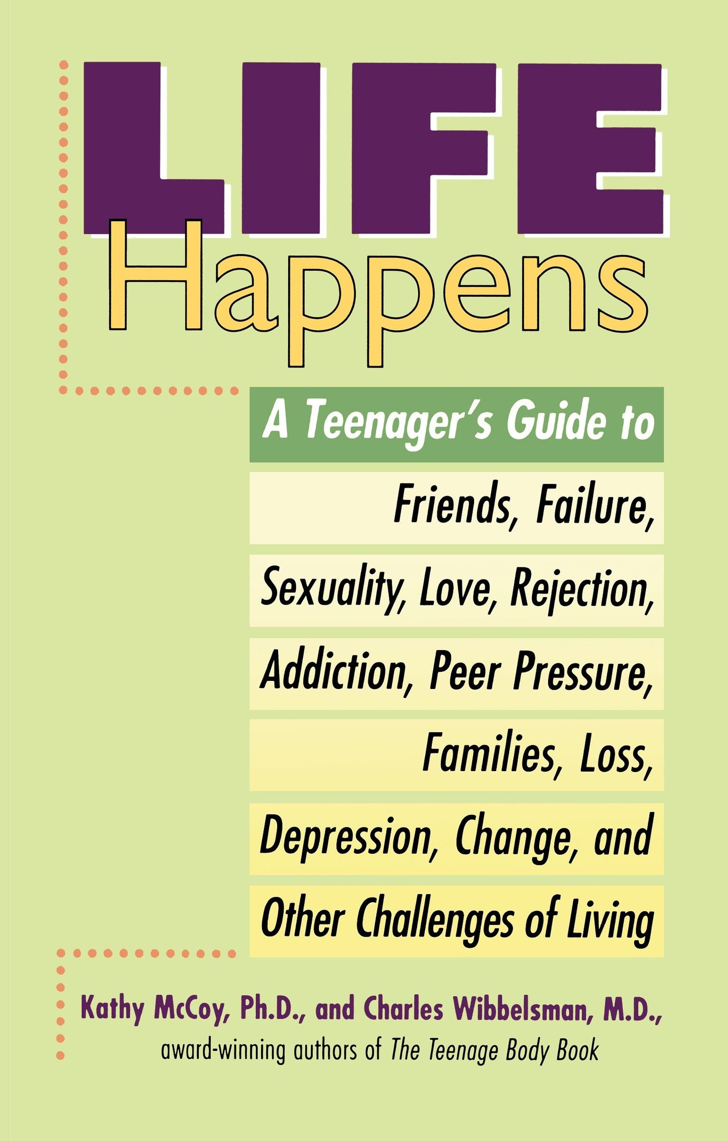 Life Happens - A Teenager's Guide to Friends, Sexuality, Love, Rejection, Addiction, Peer Pressure, Families, Loss, Depression, Change & Other Challenges of Living
