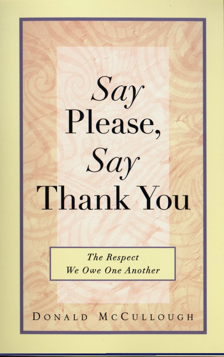 Say Please, Say Thank You - The Respect We Owe One Another