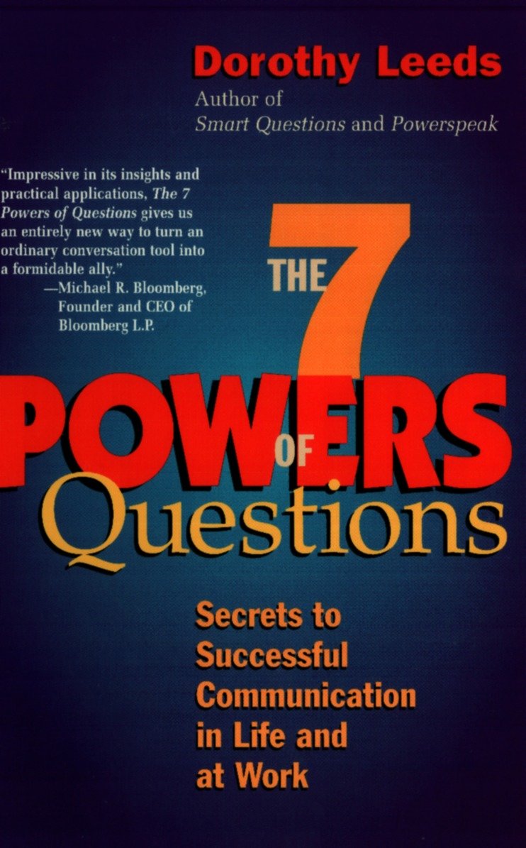 The 7 Powers of Questions - Secrets to Successful Communication in Life and at Work