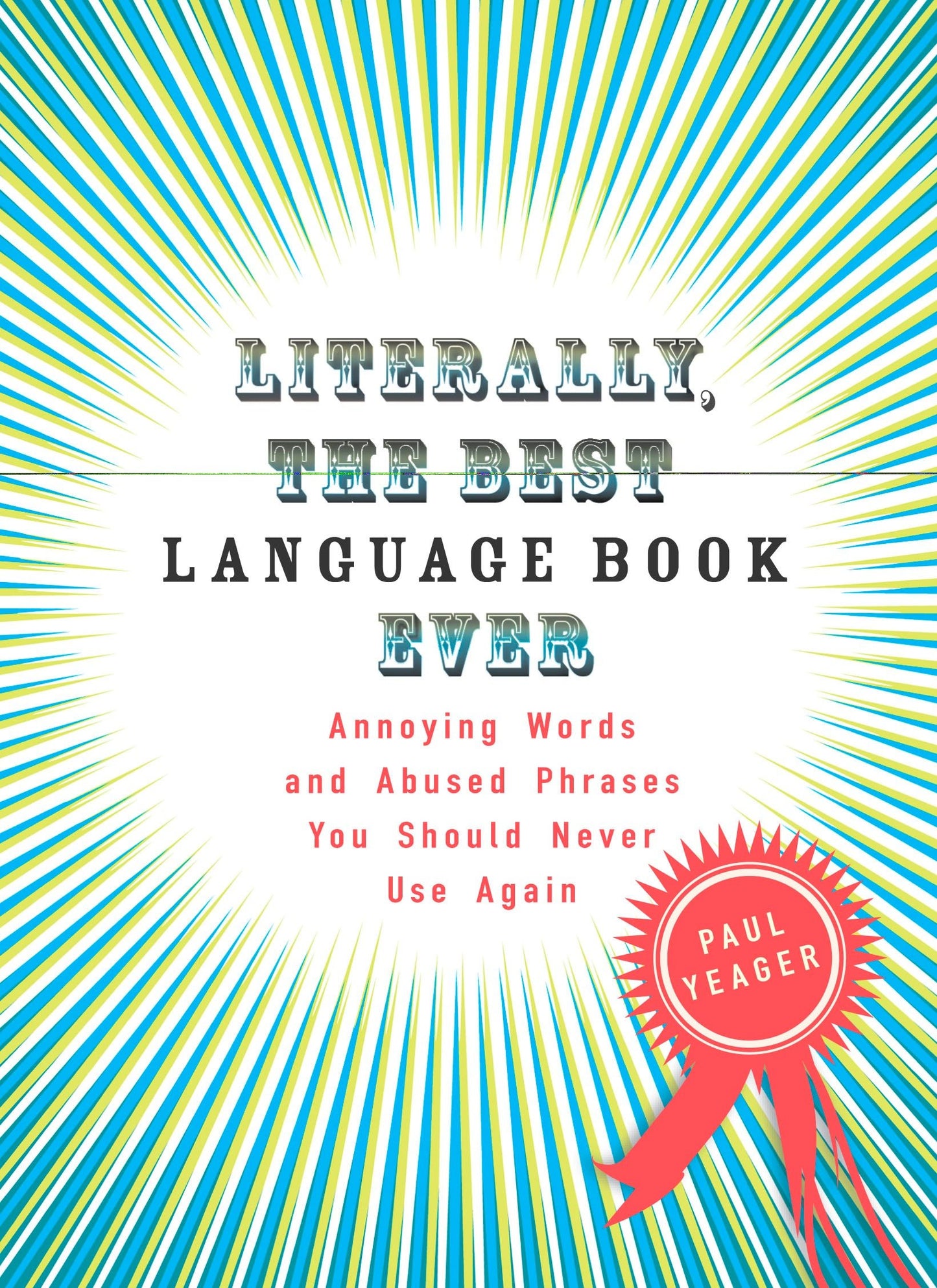 Literally, the Best Language Book Ever - Annoying Words and Abused Phrases You Should Never Use Again