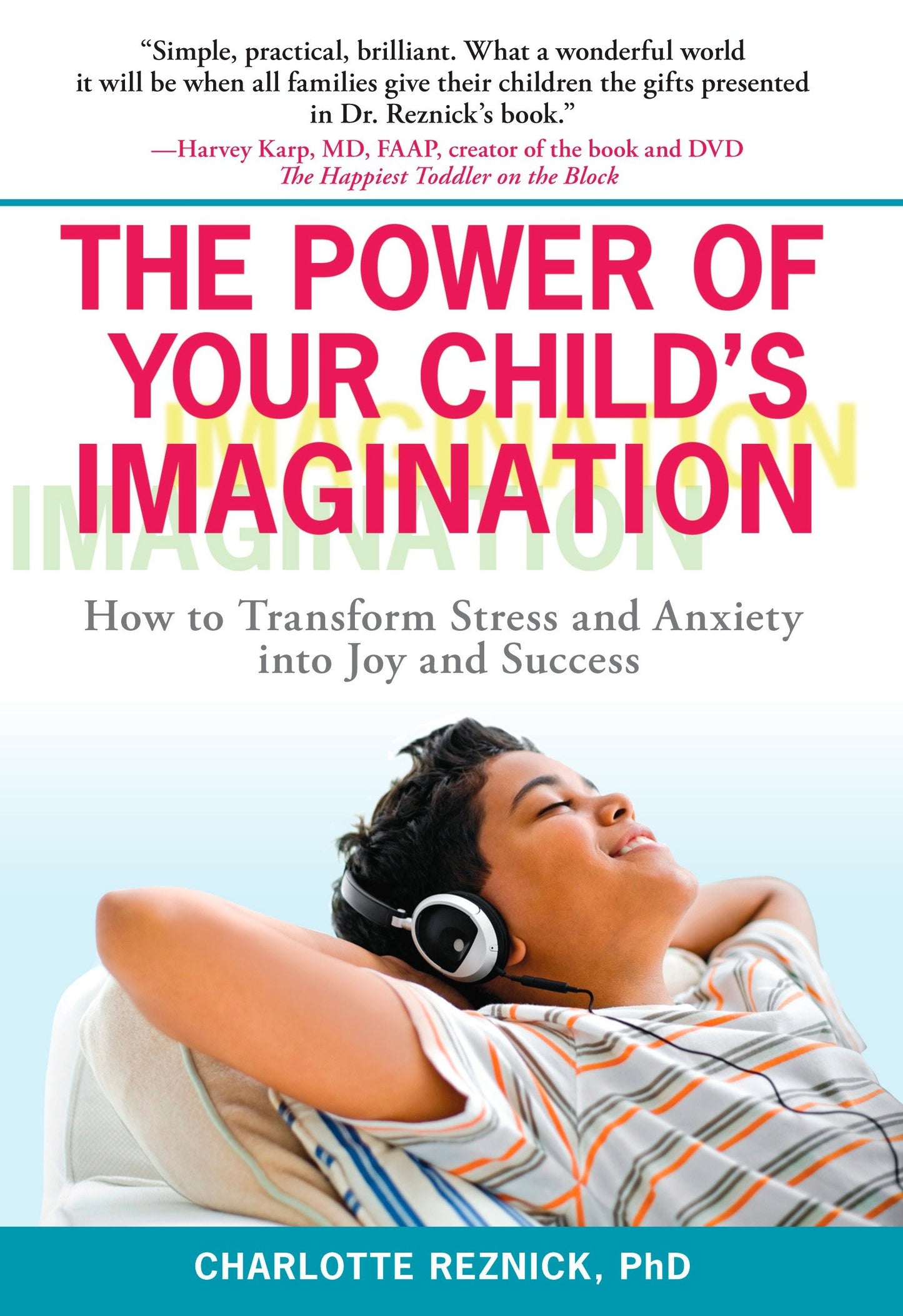 The Power of Your Child's Imagination - How to Transform Stress and Anxiety into Joy and Success
