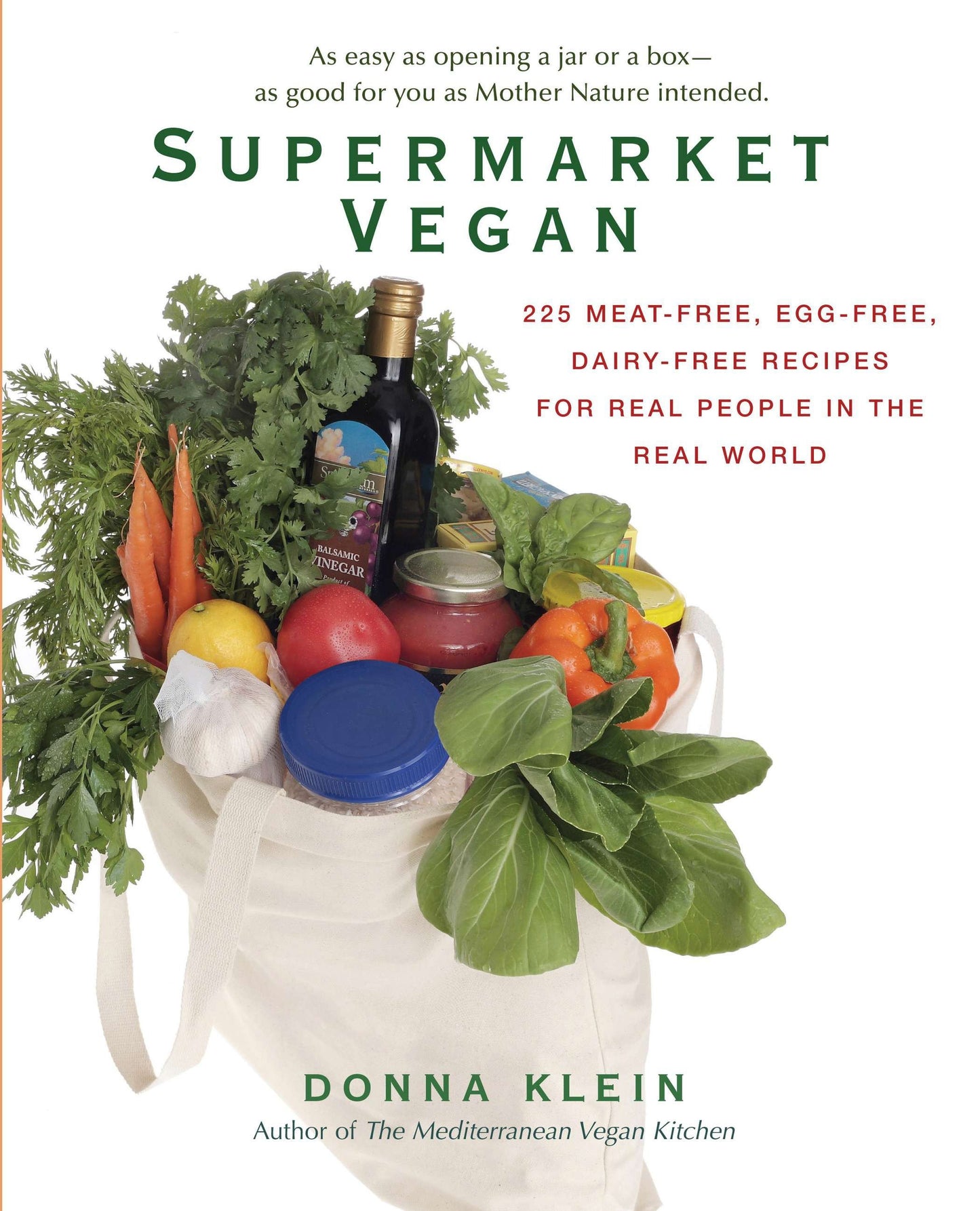 Supermarket Vegan - 225 Meat-Free, Egg-Free, Dairy-Free Recipes for Real People in the Real World: A Cookbook