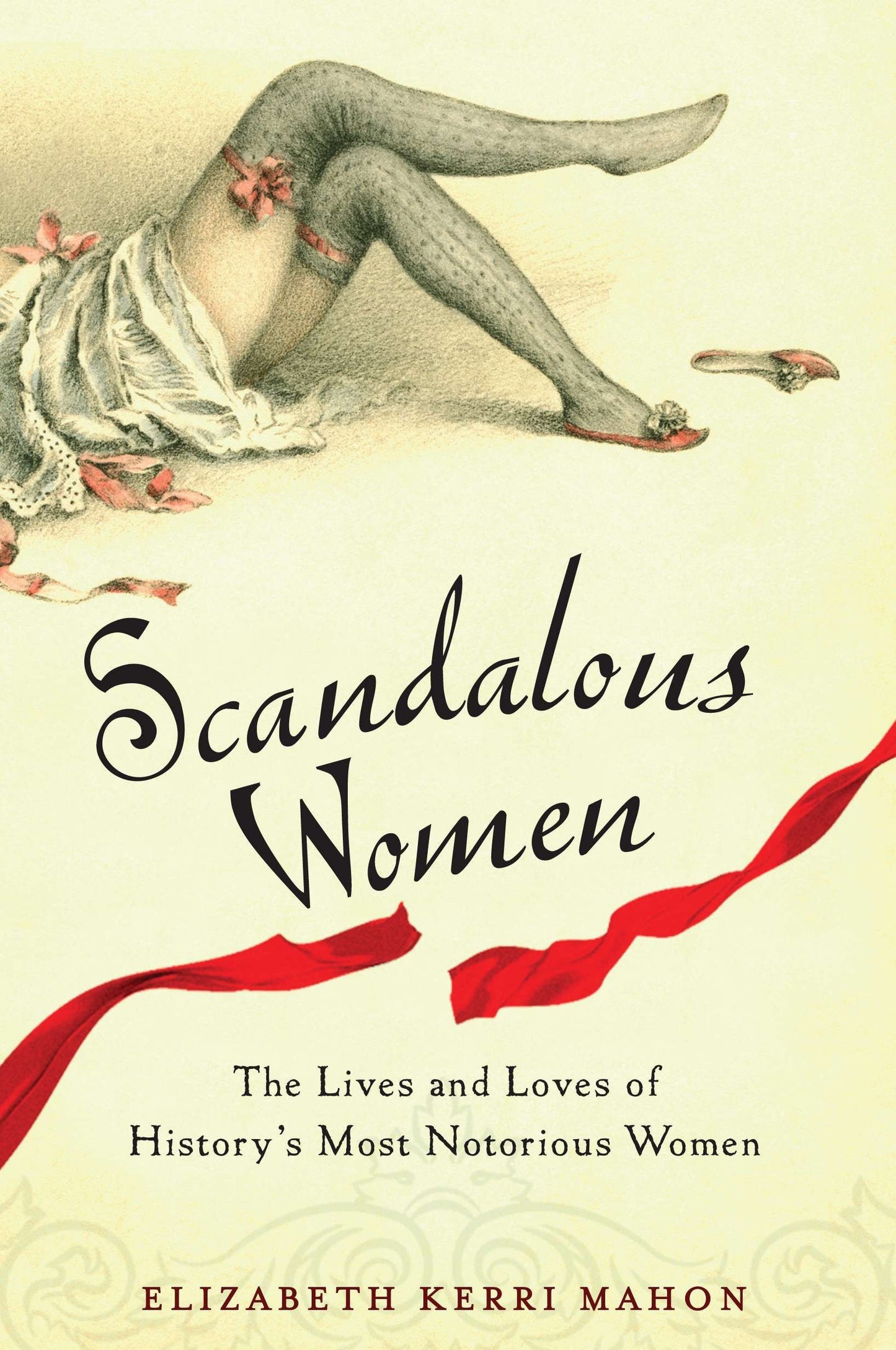 Scandalous Women - The Lives and Loves of History's Most Notorious Women