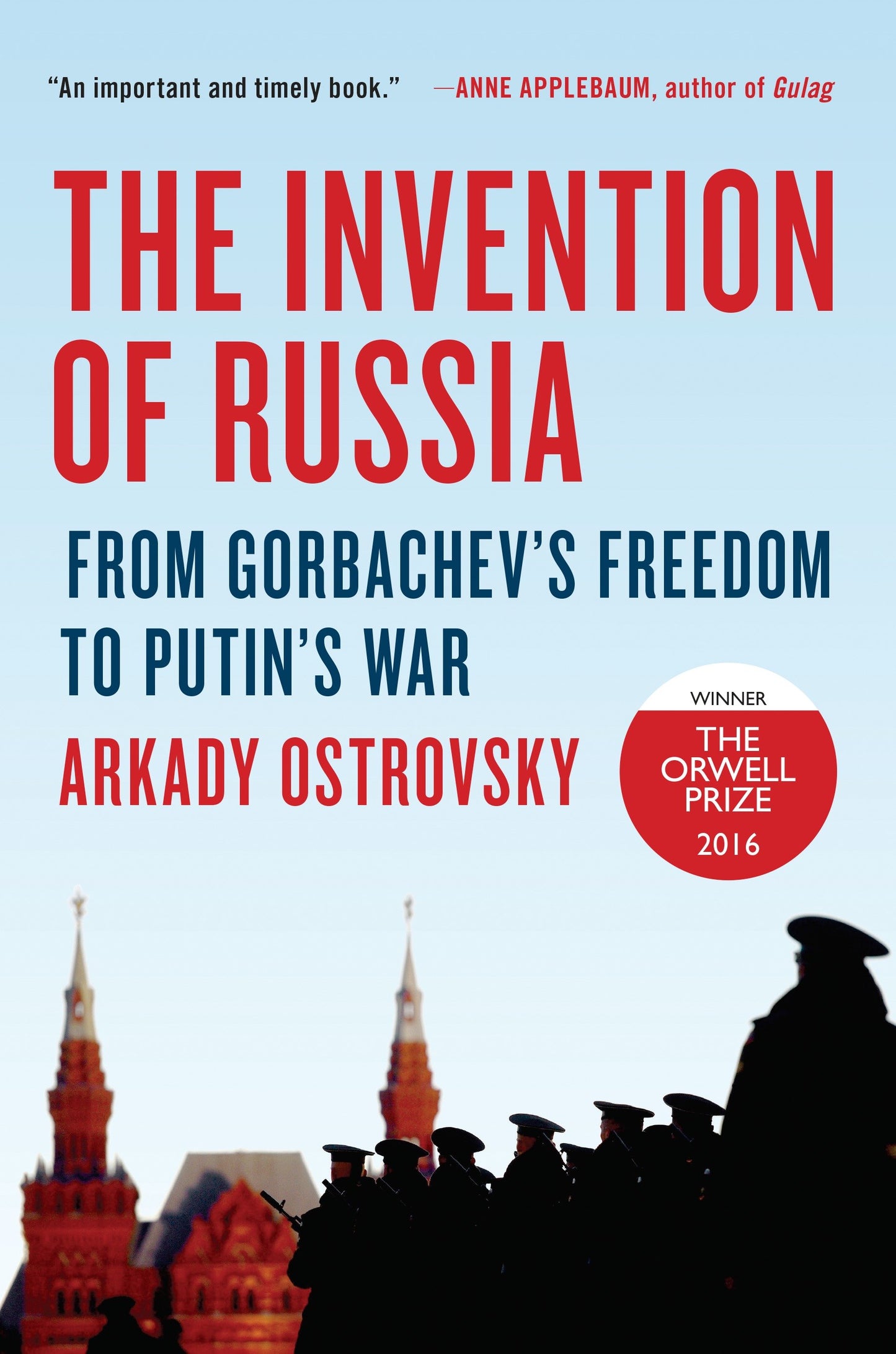 The Invention of Russia - From Gorbachev's Freedom to Putin's War