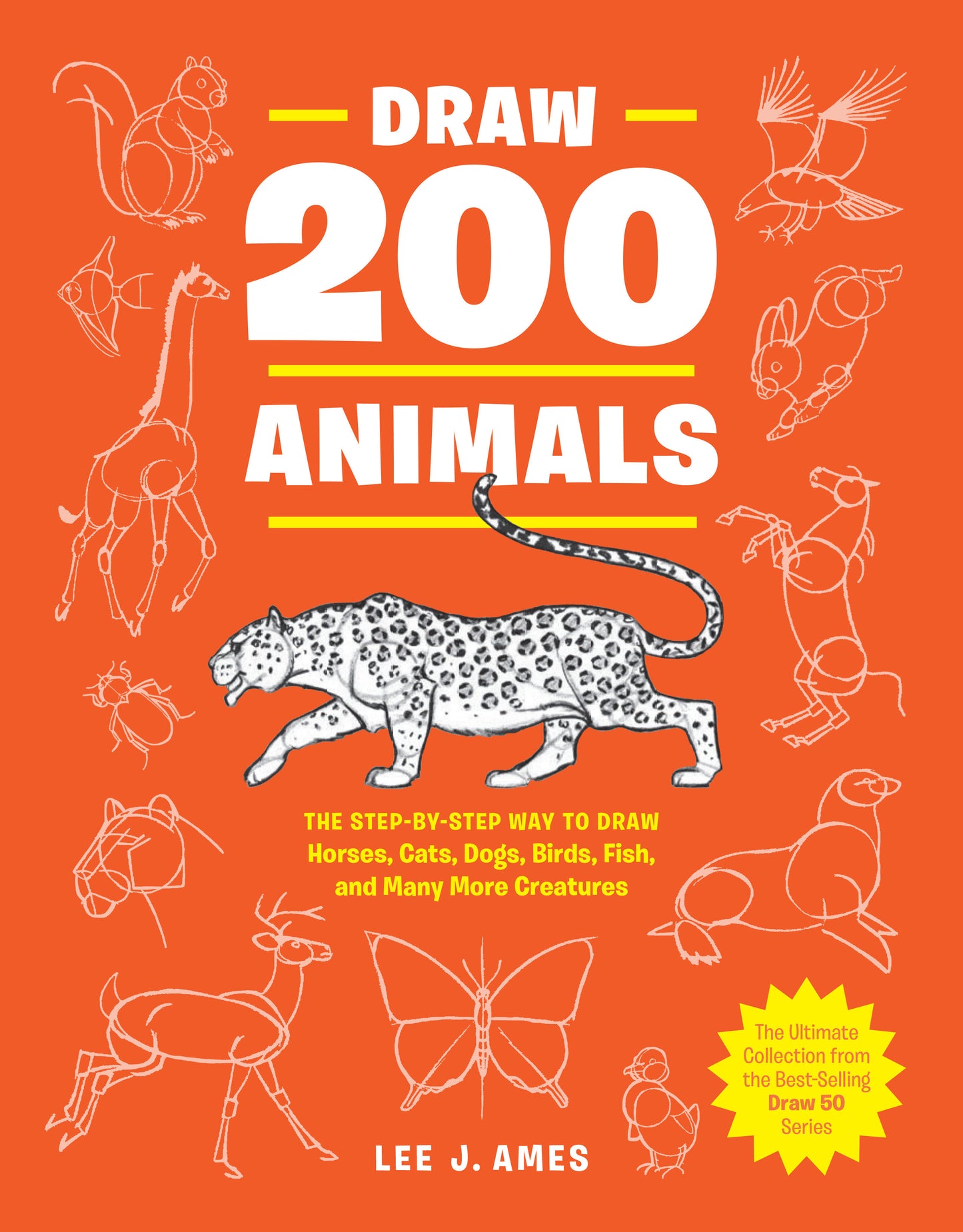 Draw 200 Animals - The Step-by-Step Way to Draw Horses, Cats, Dogs, Birds, Fish, and Many More Creatures