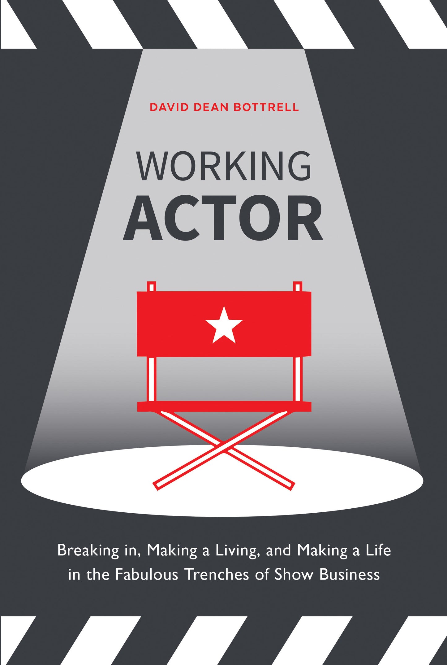 Working Actor - Breaking in, Making a Living, and Making a Life in the Fabulous Trenches of ShowBusiness