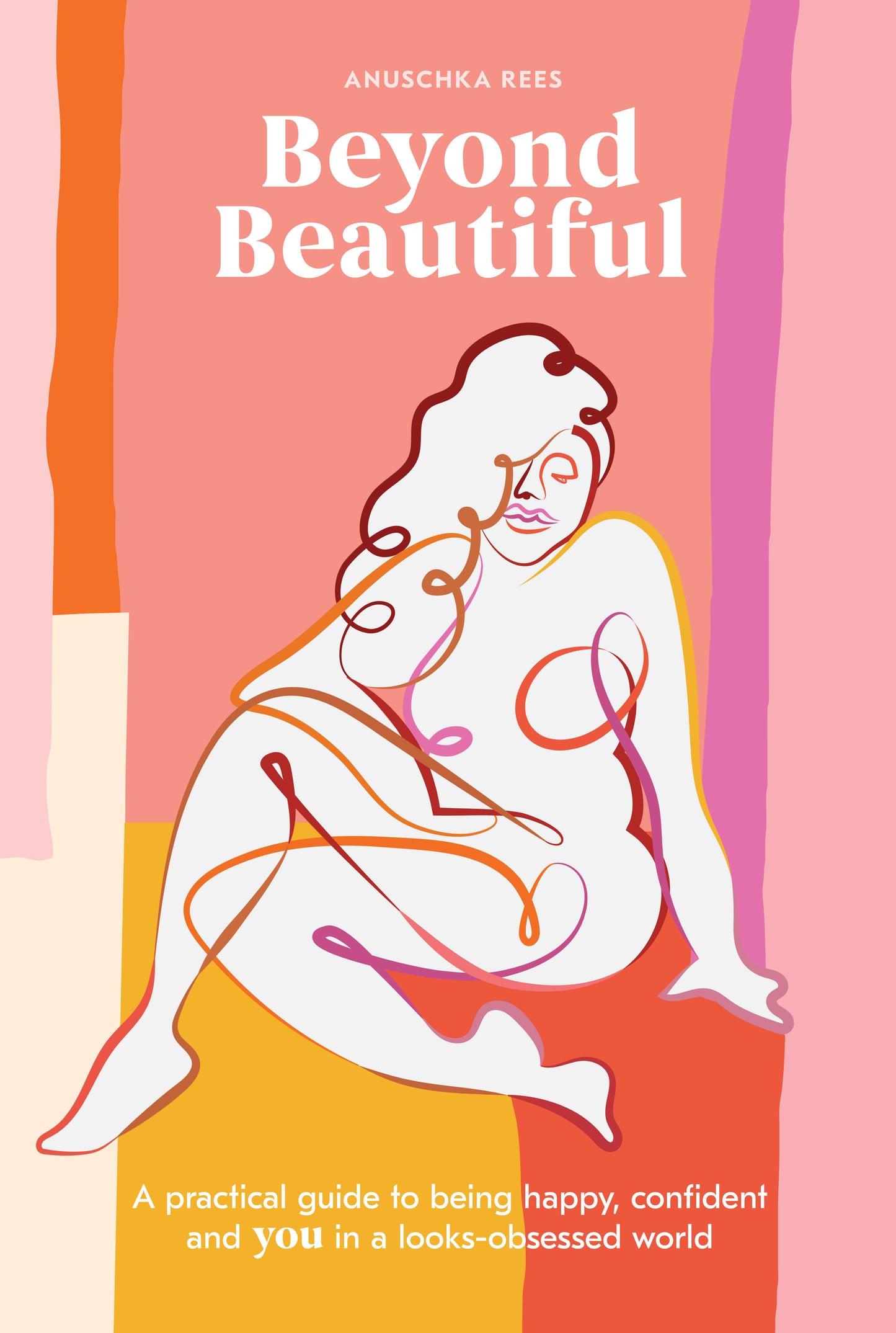 Beyond Beautiful - A Practical Guide to Being Happy, Confident, and You in a Looks-Obsessed World