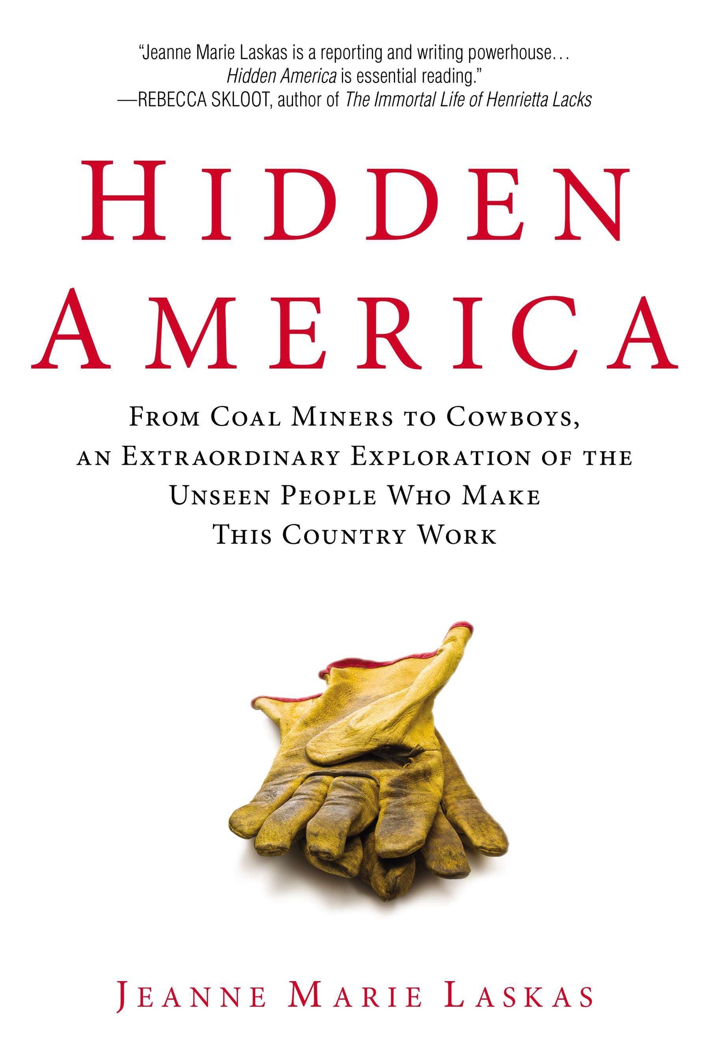 Hidden America - From Coal Miners to Cowboys, an Extraordinary Exploration of the Unseen People Who Make This Country Work