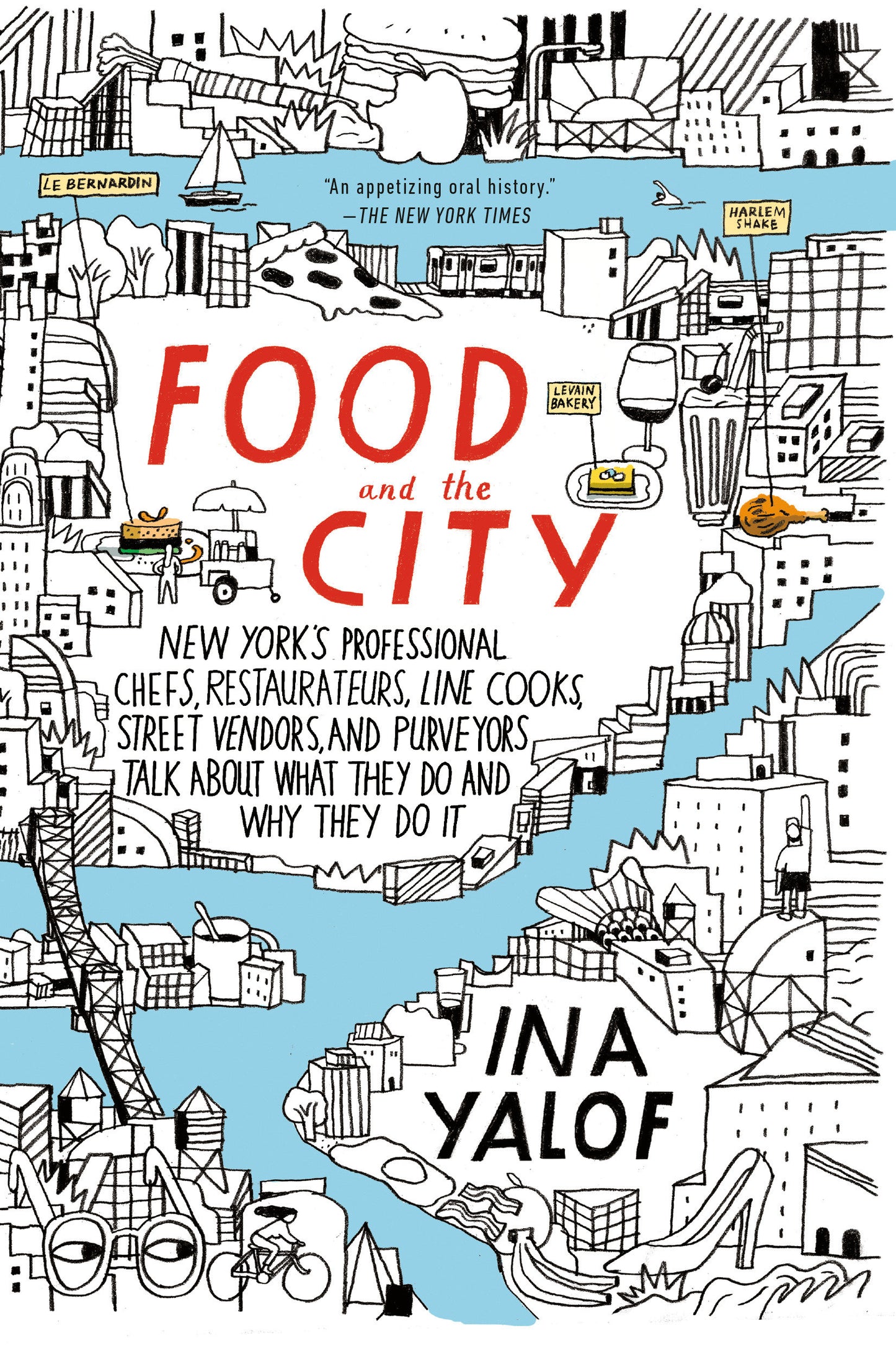 Food and the City - New York's Professional Chefs, Restaurateurs, Line Cooks, Street Vendors, and Purveyors Talk About What They Do and Why They Do It