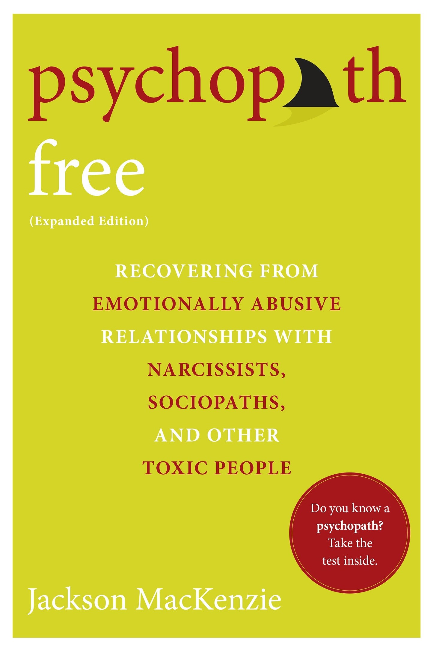 Psychopath Free (Expanded Edition) - Recovering from Emotionally Abusive Relationships With Narcissists, Sociopaths, and Other Toxic People