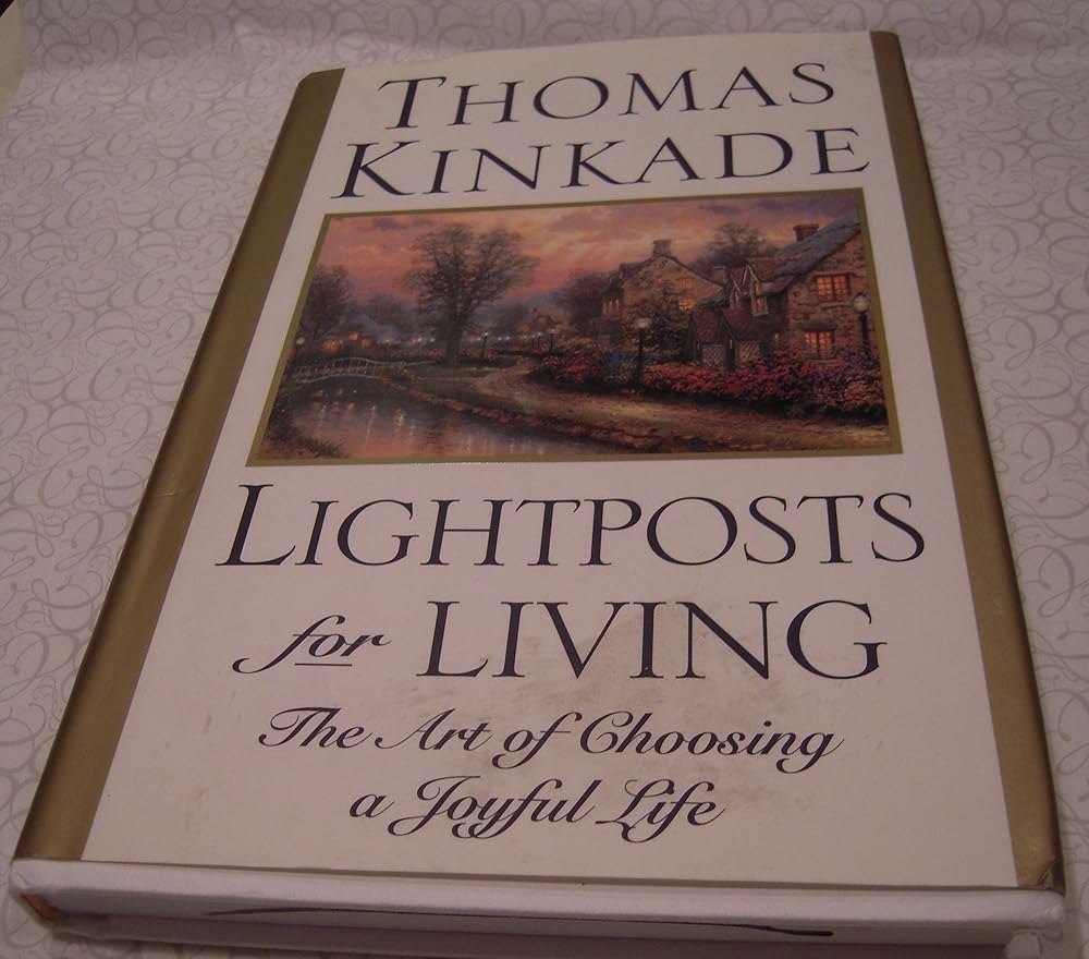 Lightposts for Living: The Art of Choosing a Joyful Life by Thomas Kinkade